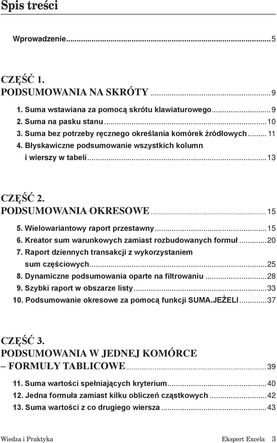 Wielowariantowy raport przestawny...15 6. Kreator sum warunkowych zamiast rozbudowanych formuł...20 7. Raport dziennych transakcji z wykorzystaniem sum częściowych...25 8.