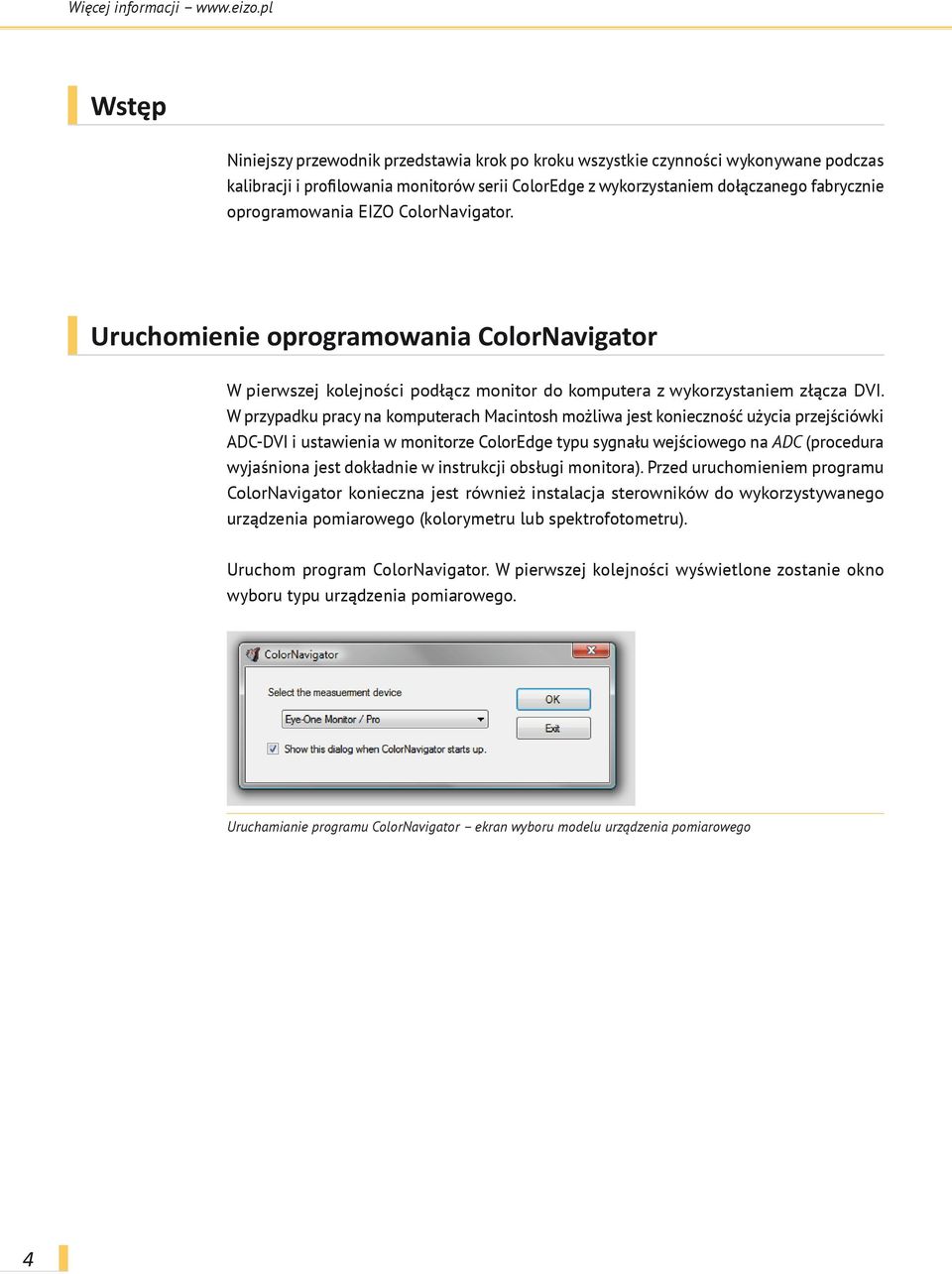 oprogramowania EIZO ColorNavigator. Uruchomienie oprogramowania ColorNavigator W pierwszej kolejności podłącz monitor do komputera z wykorzystaniem złącza DVI.