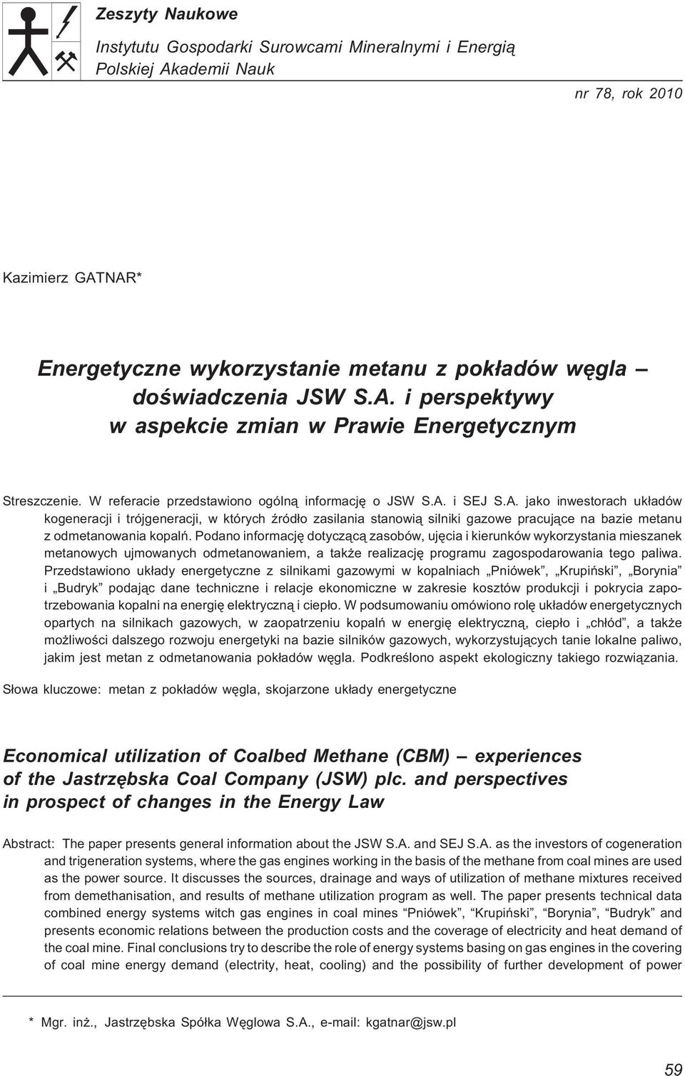 i SEJ S.A. jako inwestorach uk³adów kogeneracji i trójgeneracji, w których Ÿród³o zasilania stanowi¹ silniki gazowe pracuj¹ce na bazie metanu z odmetanowania kopalñ.
