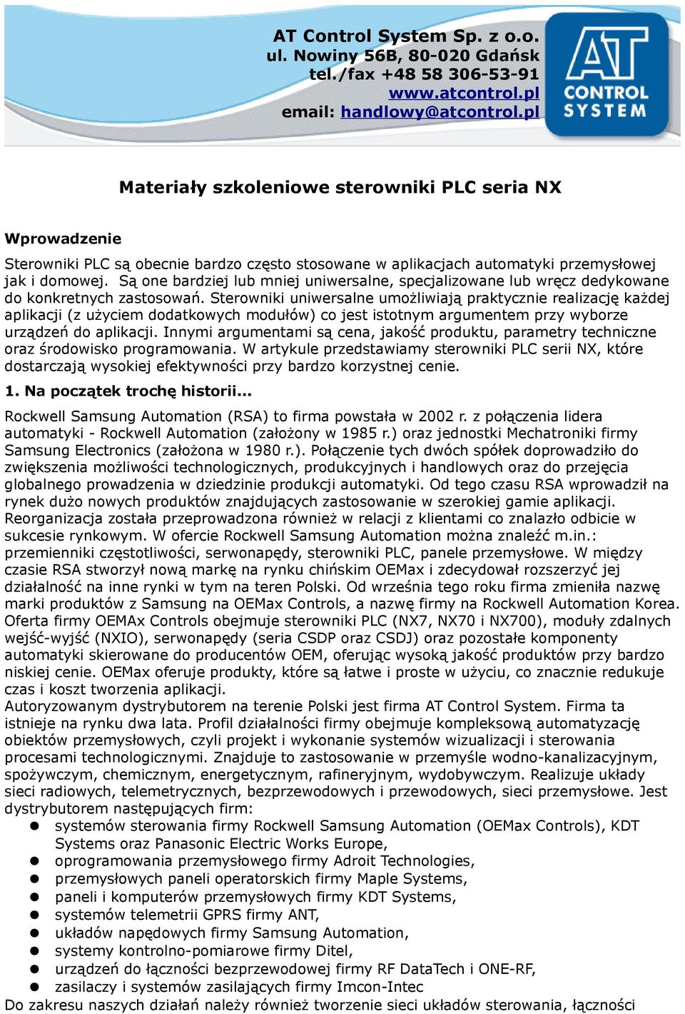 Są one bardziej lub mniej uniwersalne, specjalizowane lub wręcz dedykowane do konkretnych zastosowań.