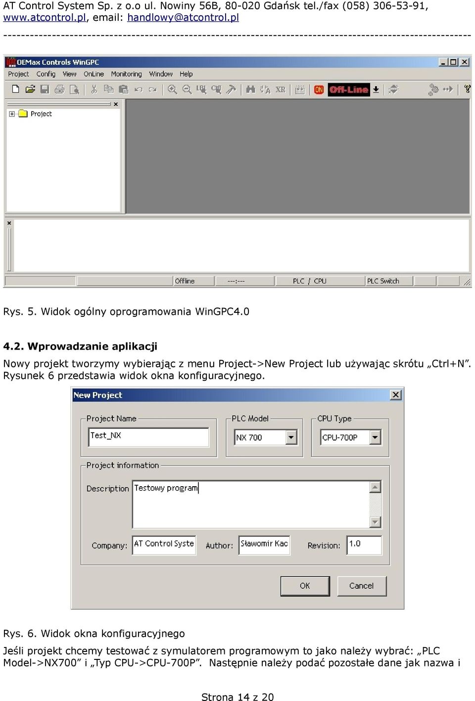 Wprowadzanie aplikacji Nowy projekt tworzymy wybierając z menu Project->New Project lub używając skrótu Ctrl+N.