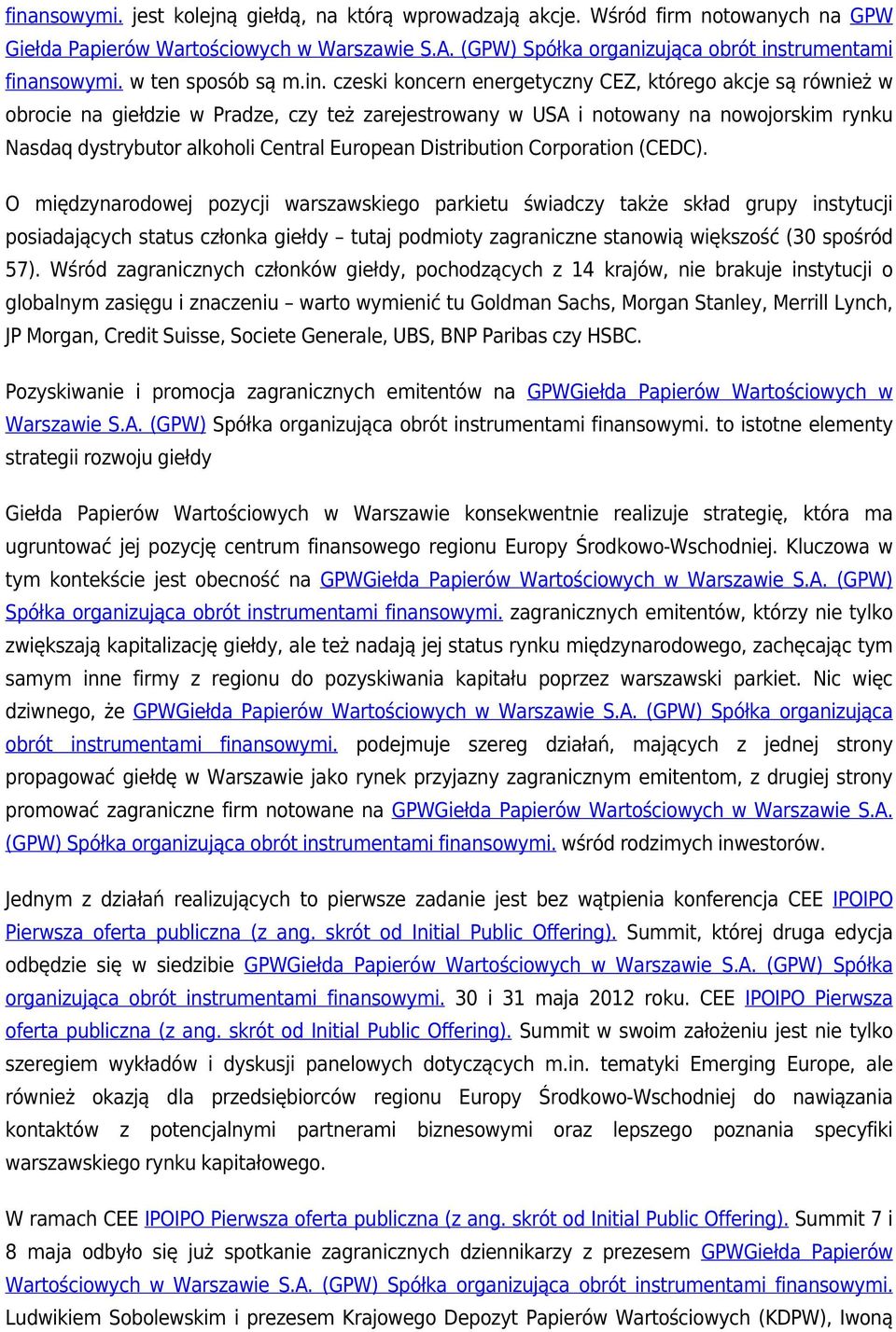 czeski koncern energetyczny CEZ, którego akcje są również w obrocie na giełdzie w Pradze, czy też zarejestrowany w USA i notowany na nowojorskim rynku Nasdaq dystrybutor alkoholi Central European