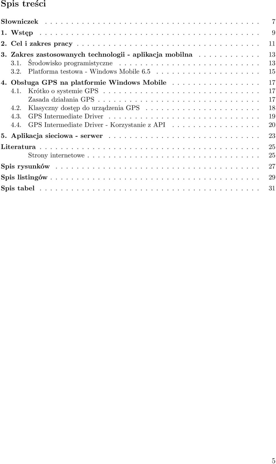 Obsługa GPS na platformie Windows Mobile................. 17 4.1. Krótko o systemie GPS.............................. 17 Zasada działania GPS............................... 17 4.2.