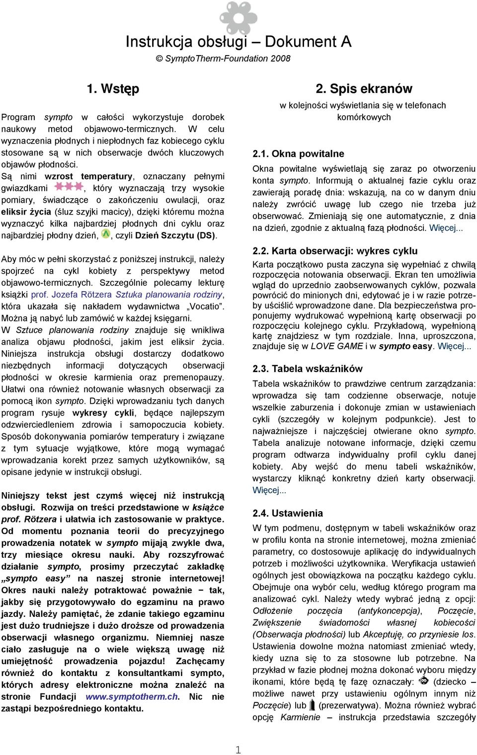 Są nimi wzrost temperatury, oznaczany pełnymi gwiazdkami, który wyznaczają trzy wysokie pomiary, świadczące o zakończeniu owulacji, oraz eliksir życia (śluz szyjki macicy), dzięki któremu można