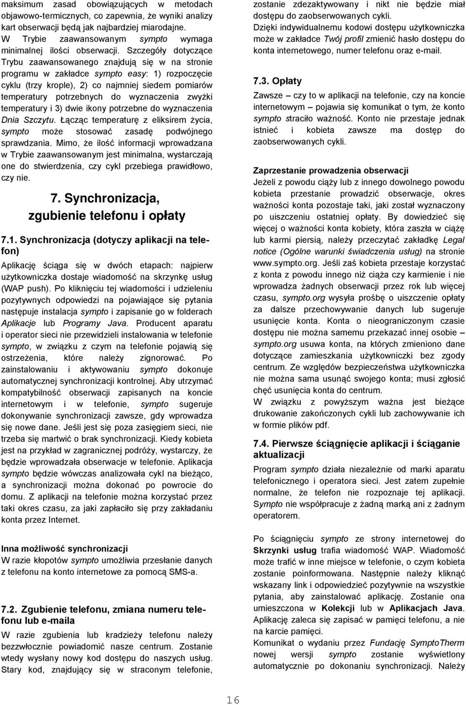 Szczegóły dotyczące Trybu zaawansowanego znajdują się w na stronie programu w zakładce sympto easy: 1) rozpoczęcie cyklu (trzy krople), 2) co najmniej siedem pomiarów temperatury potrzebnych do