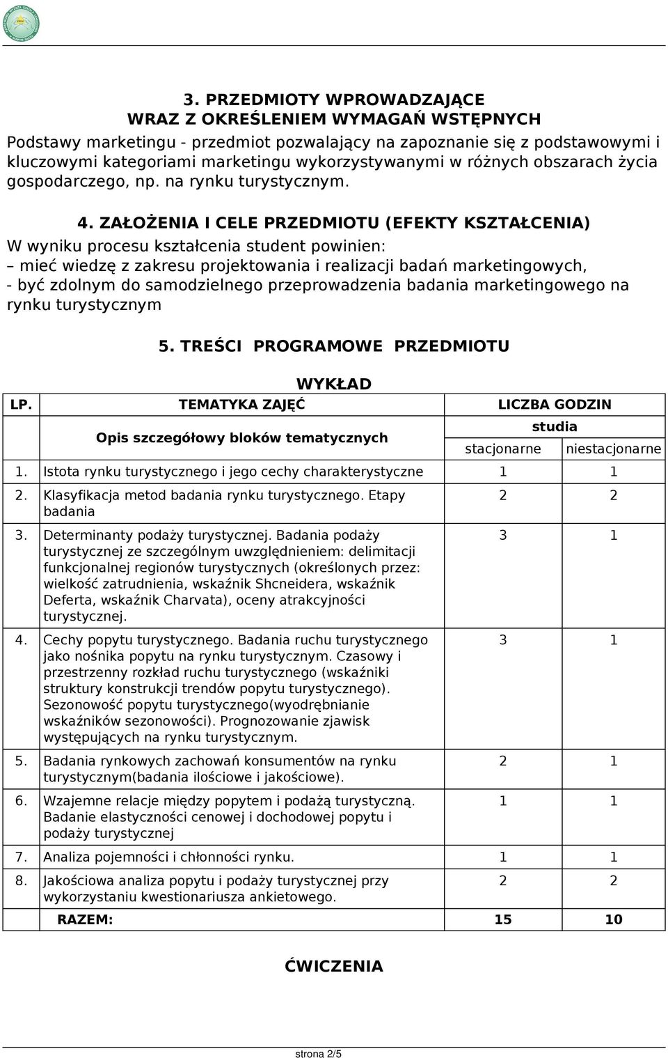 ZAŁOŻENIA I CELE (EFEKTY KSZTAŁCENIA) W wyniku procesu kształcenia student powinien: mieć wiedzę z zakresu projektowania i realizacji badań marketingowych, - być zdolnym do samodzielnego