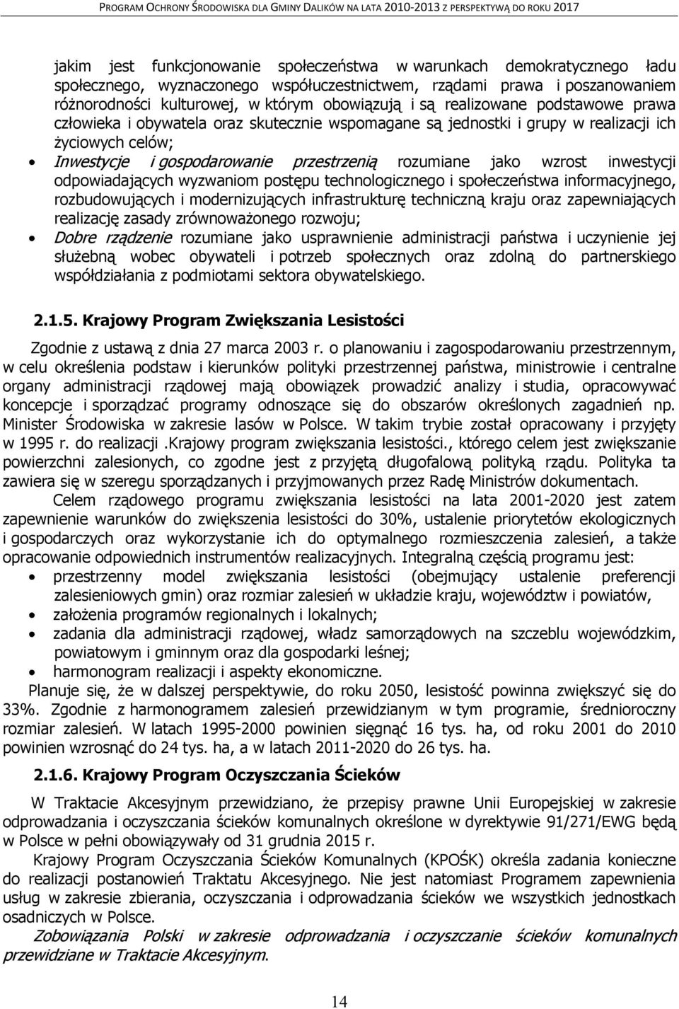 inwestycji odpowiadających wyzwaniom postępu technologicznego i społeczeństwa informacyjnego, rozbudowujących i modernizujących infrastrukturę techniczną kraju oraz zapewniających realizację zasady