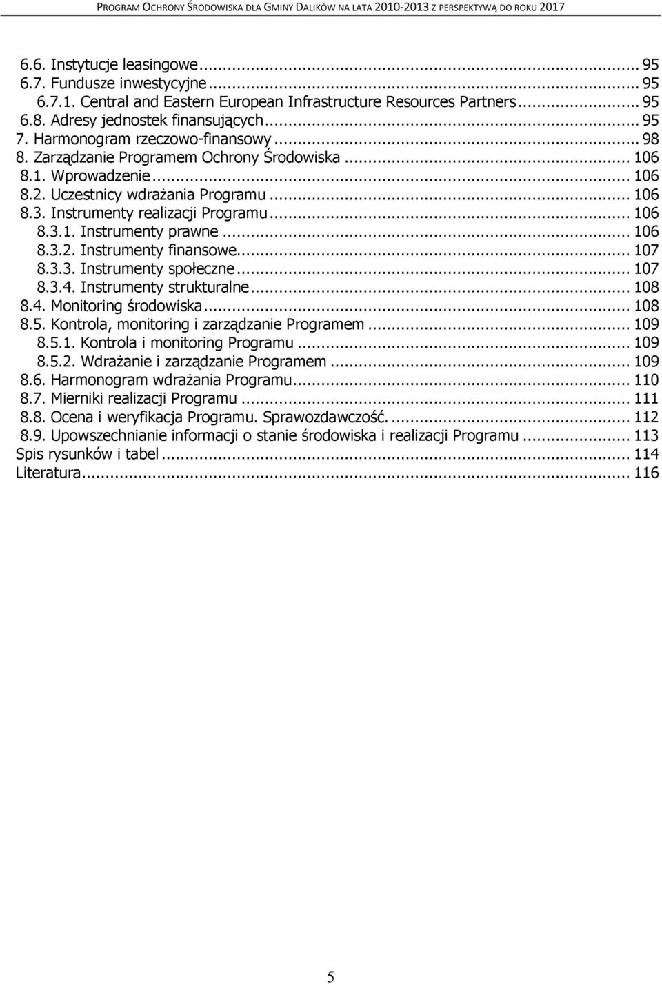 .. 106 8.3.2. Instrumenty finansowe... 107 8.3.3. Instrumenty społeczne... 107 8.3.4. Instrumenty strukturalne... 108 8.4. Monitoring środowiska... 108 8.5.