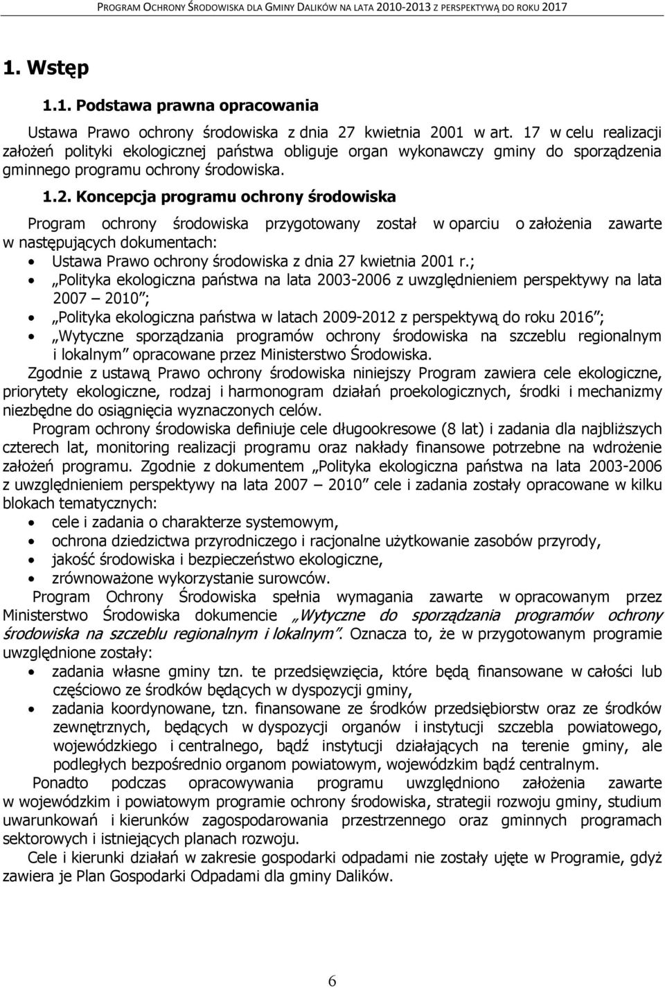 Koncepcja programu ochrony środowiska Program ochrony środowiska przygotowany został w oparciu o założenia zawarte w następujących dokumentach: Ustawa Prawo ochrony środowiska z dnia 27 kwietnia 2001