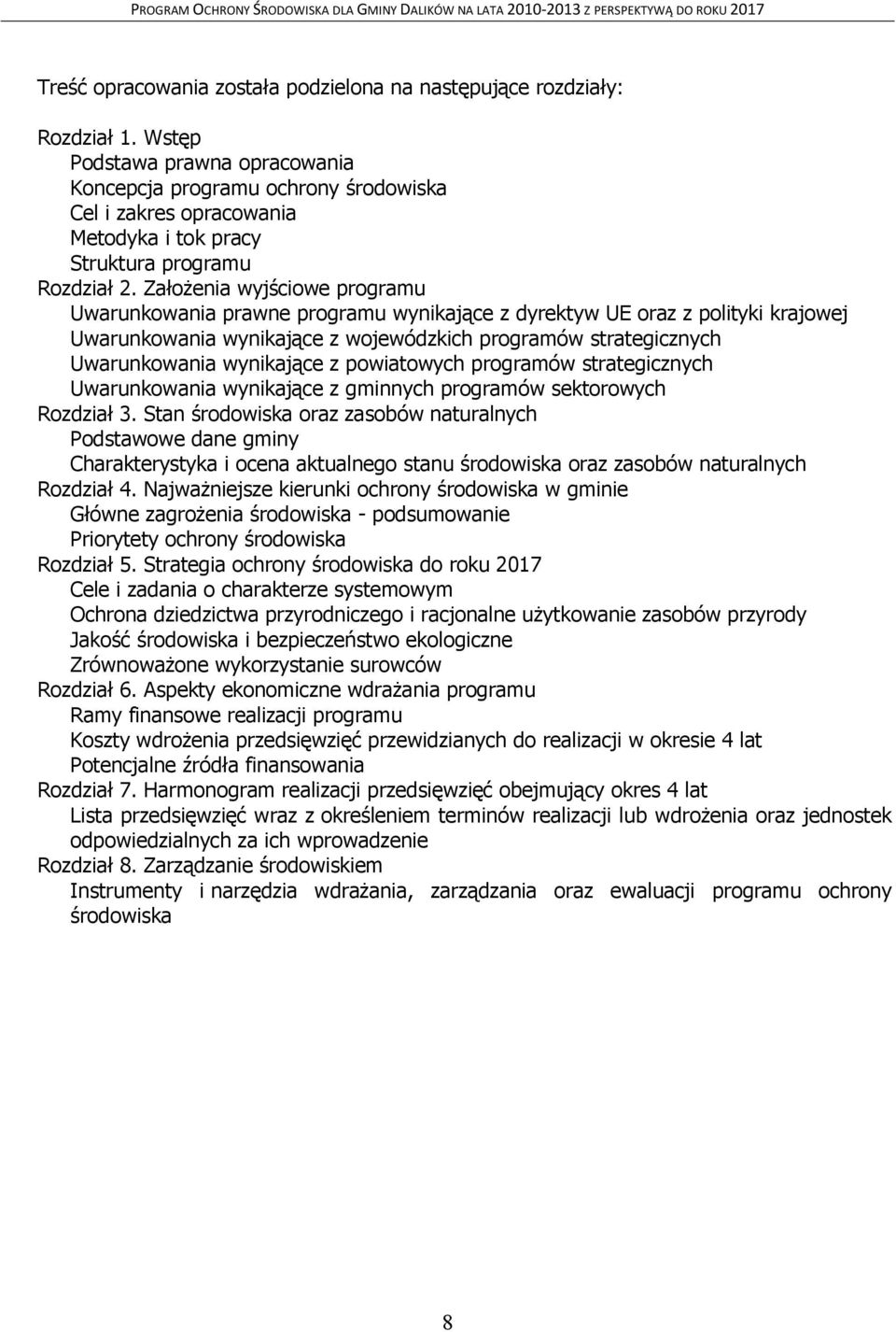 Założenia wyjściowe programu Uwarunkowania prawne programu wynikające z dyrektyw UE oraz z polityki krajowej Uwarunkowania wynikające z wojewódzkich programów strategicznych Uwarunkowania wynikające