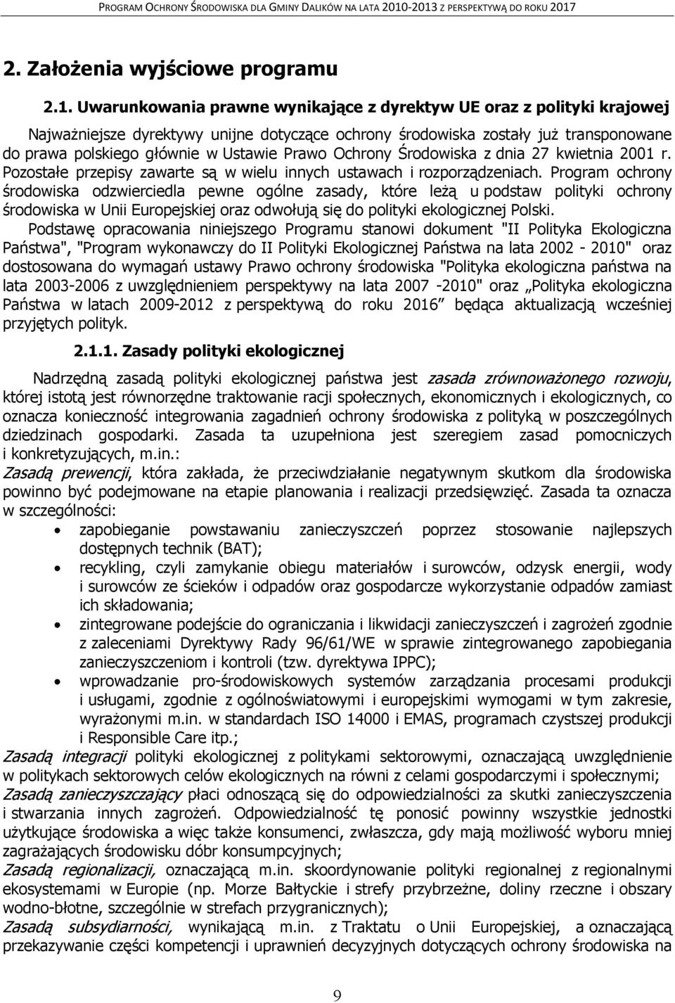 Ochrony Środowiska z dnia 27 kwietnia 2001 r. Pozostałe przepisy zawarte są w wielu innych ustawach i rozporządzeniach.