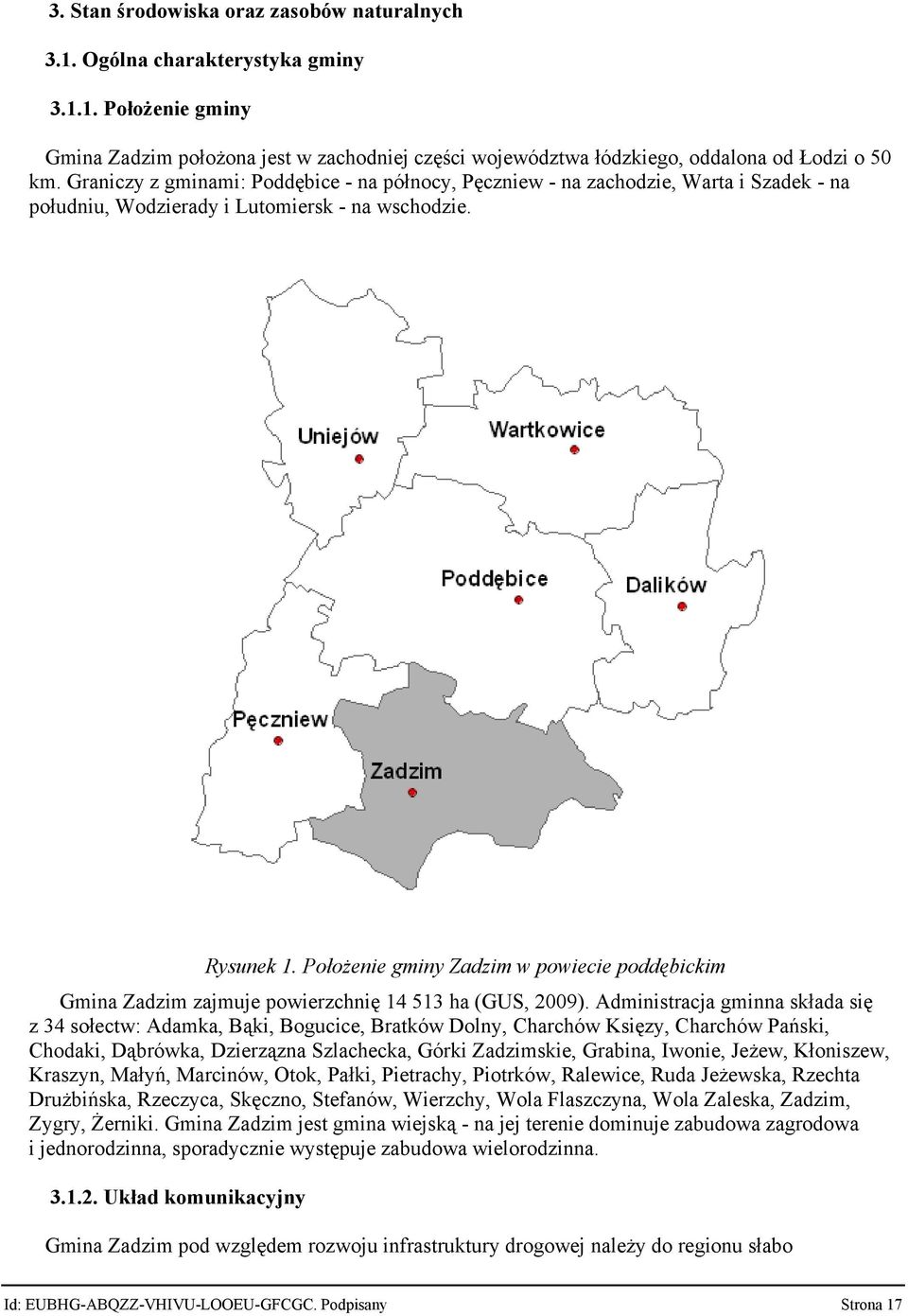 Położenie gminy Zadzim w powiecie poddębickim Gmina Zadzim zajmuje powierzchnię 14 513 ha (GUS, 2009).