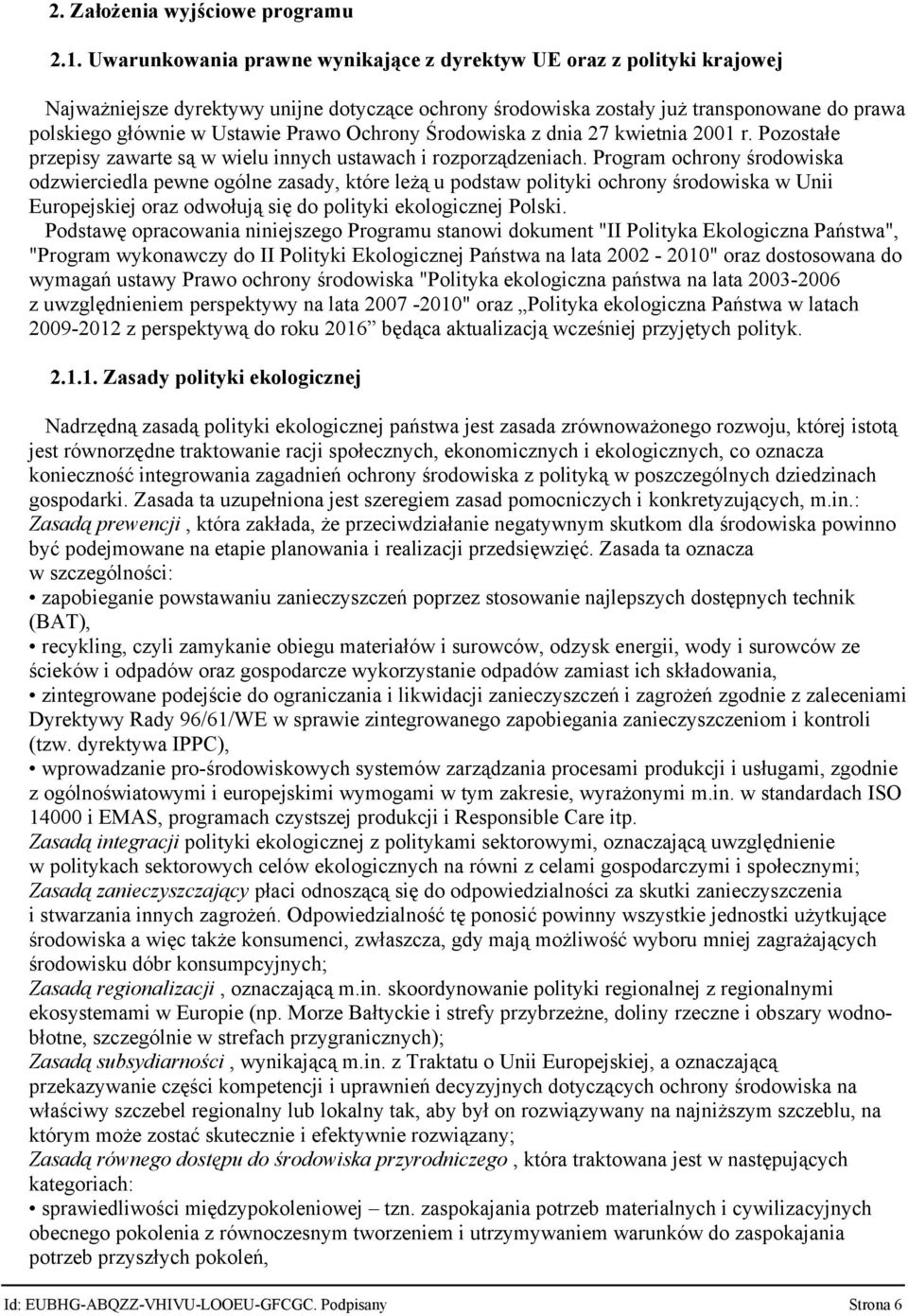 Ochrony Środowiska z dnia 27 kwietnia 2001 r. Pozostałe przepisy zawarte są w wielu innych ustawach i rozporządzeniach.