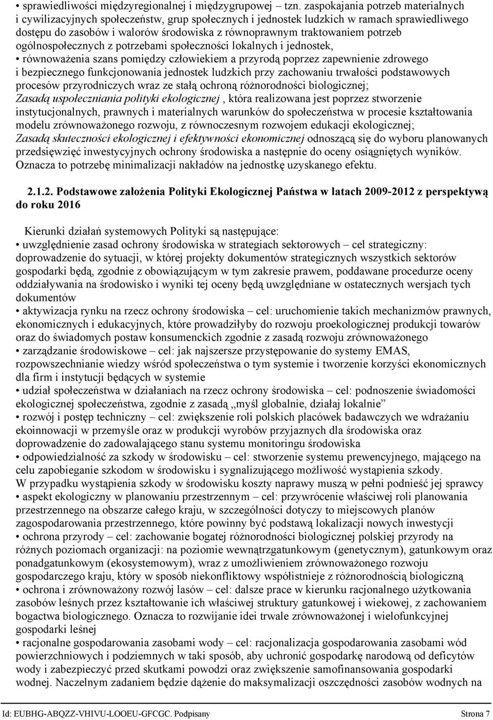 potrzeb ogólnospołecznych z potrzebami społeczności lokalnych i jednostek, równoważenia szans pomiędzy człowiekiem a przyrodą poprzez zapewnienie zdrowego i bezpiecznego funkcjonowania jednostek