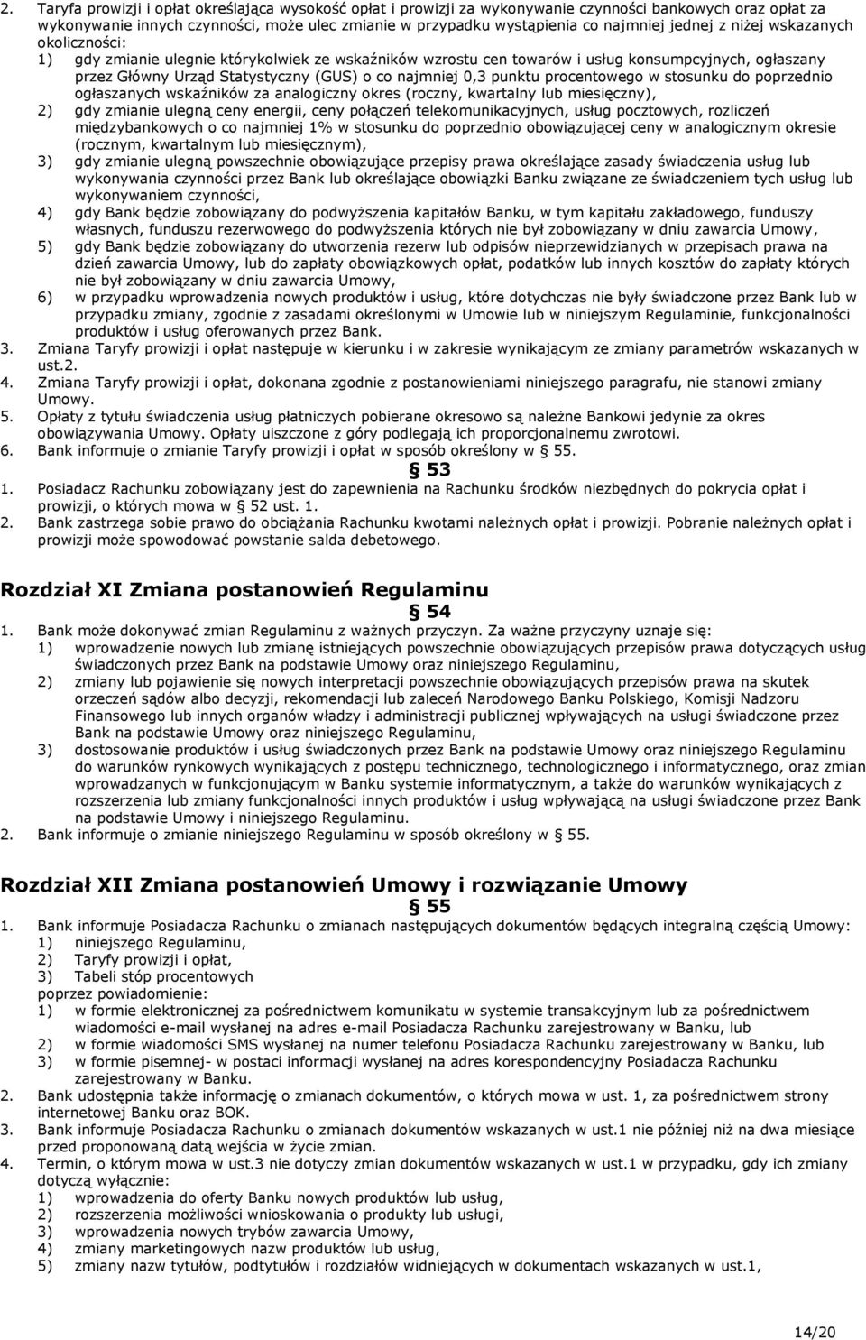 punktu procentowego w stosunku do poprzednio ogłaszanych wskaźników za analogiczny okres (roczny, kwartalny lub miesięczny), 2) gdy zmianie ulegną ceny energii, ceny połączeń telekomunikacyjnych,