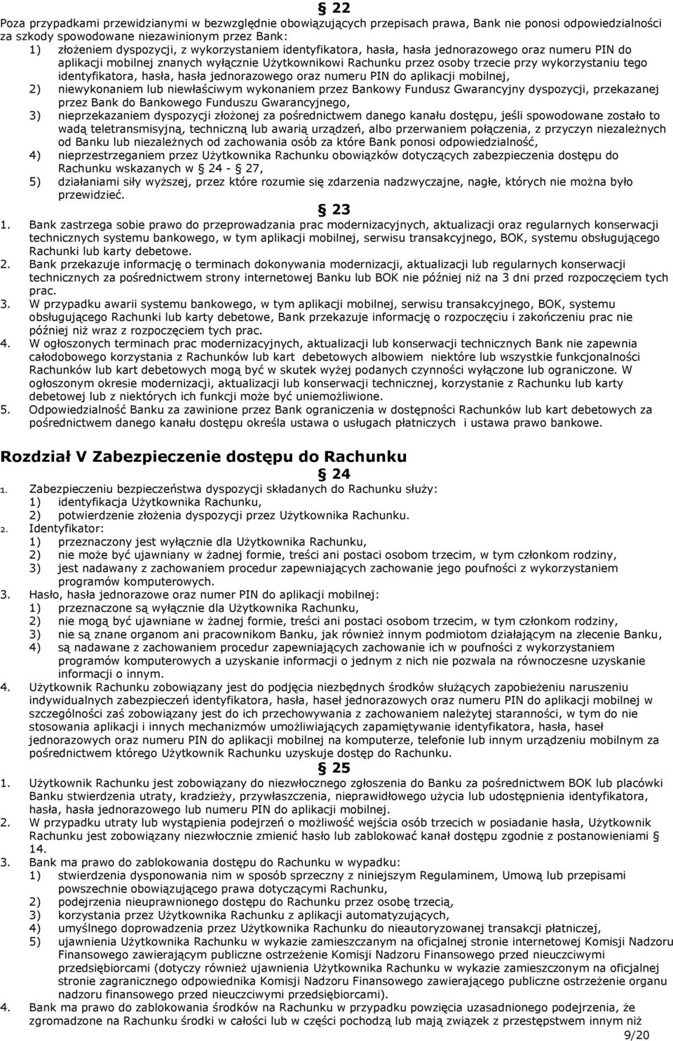 hasła, hasła jednorazowego oraz numeru PIN do aplikacji mobilnej, 2) niewykonaniem lub niewłaściwym wykonaniem przez Bankowy Fundusz Gwarancyjny dyspozycji, przekazanej przez Bank do Bankowego