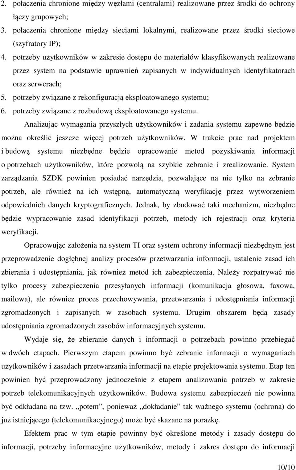 potrzeby użytkowników w zakresie dostępu do materiałów klasyfikowanych realizowane przez system na podstawie uprawnień zapisanych w indywidualnych identyfikatorach oraz serwerach; 5.