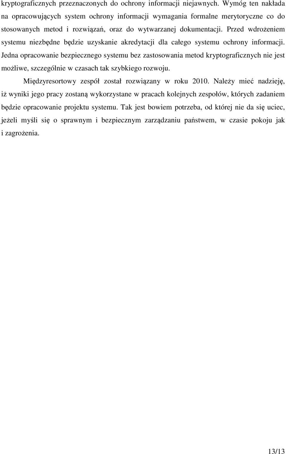 Przed wdrożeniem systemu niezbędne będzie uzyskanie akredytacji dla całego systemu ochrony informacji.