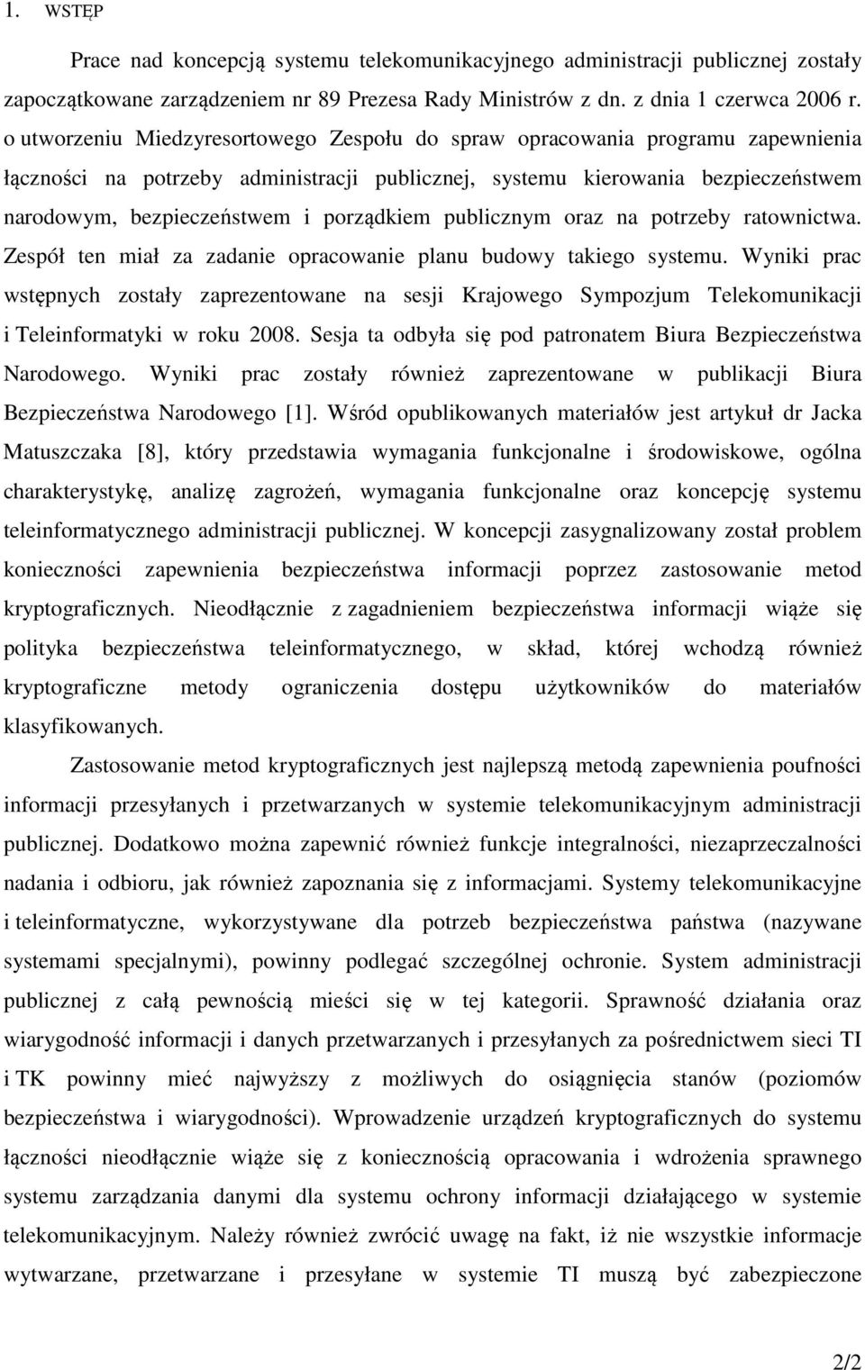 porządkiem publicznym oraz na potrzeby ratownictwa. Zespół ten miał za zadanie opracowanie planu budowy takiego systemu.