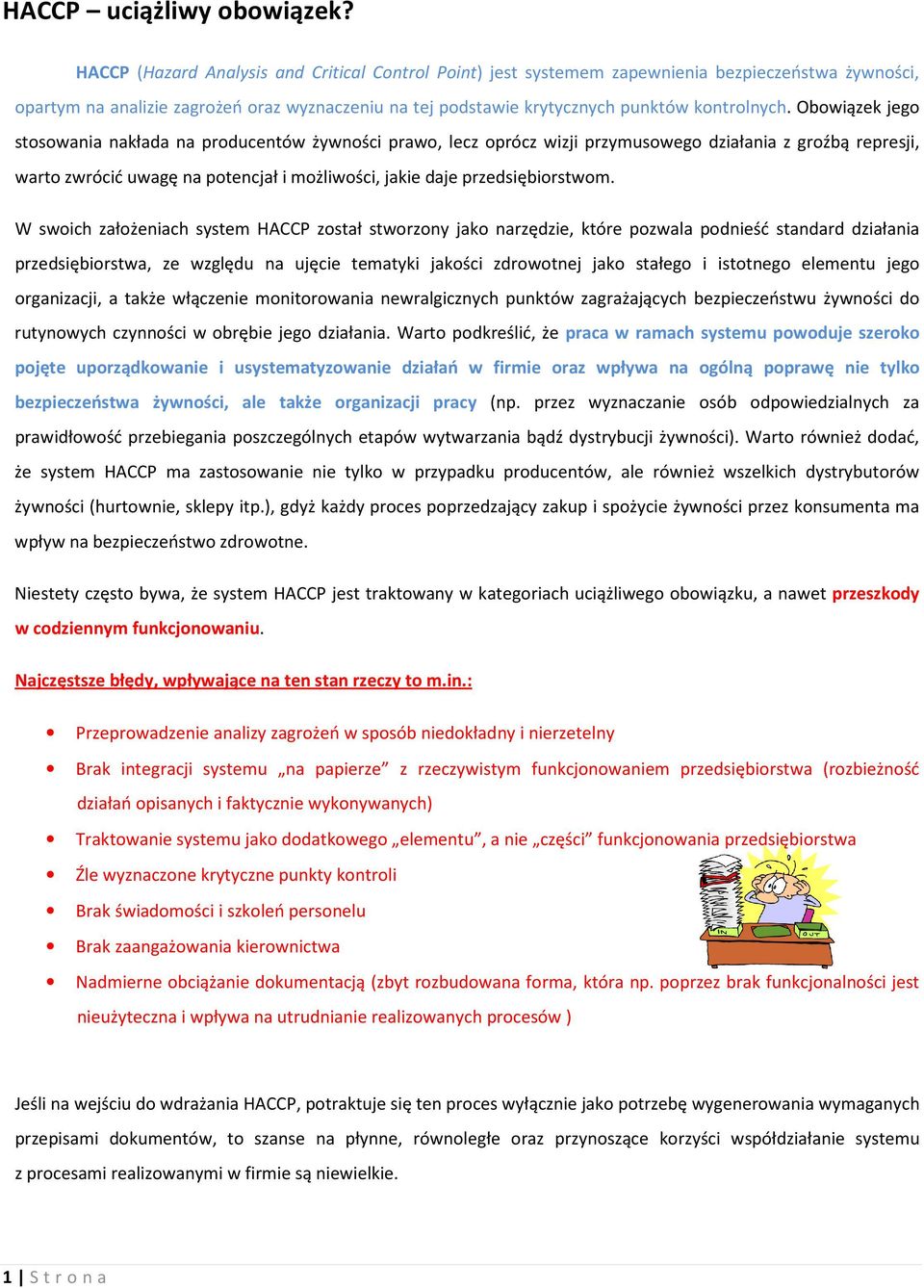 Obowiązek jego stosowania nakłada na producentów żywności prawo, lecz oprócz wizji przymusowego działania z groźbą represji, warto zwrócić uwagę na potencjał i możliwości, jakie daje