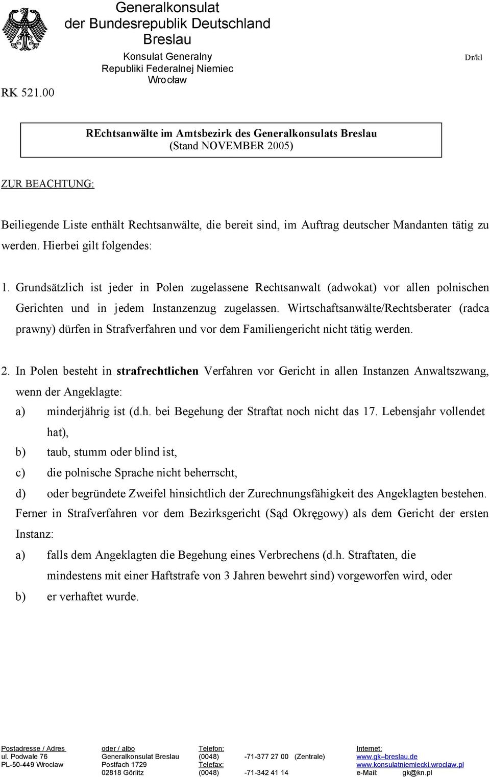 ZUR BEACHTUNG: Beiliegende Liste enthält Rechtsanwälte, die bereit sind, im Auftrag er Mandanten tätig zu werden. Hierbei gilt folgendes: 1.