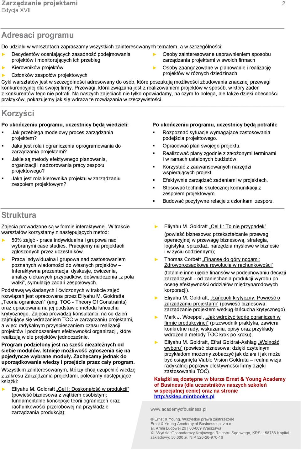 dziedzinach Członków zespołów projektowych Cykl warsztatów jest w szczególności adresowany do osób, które poszukują możliwości zbudowania znacznej przewagi konkurencyjnej dla swojej firmy.