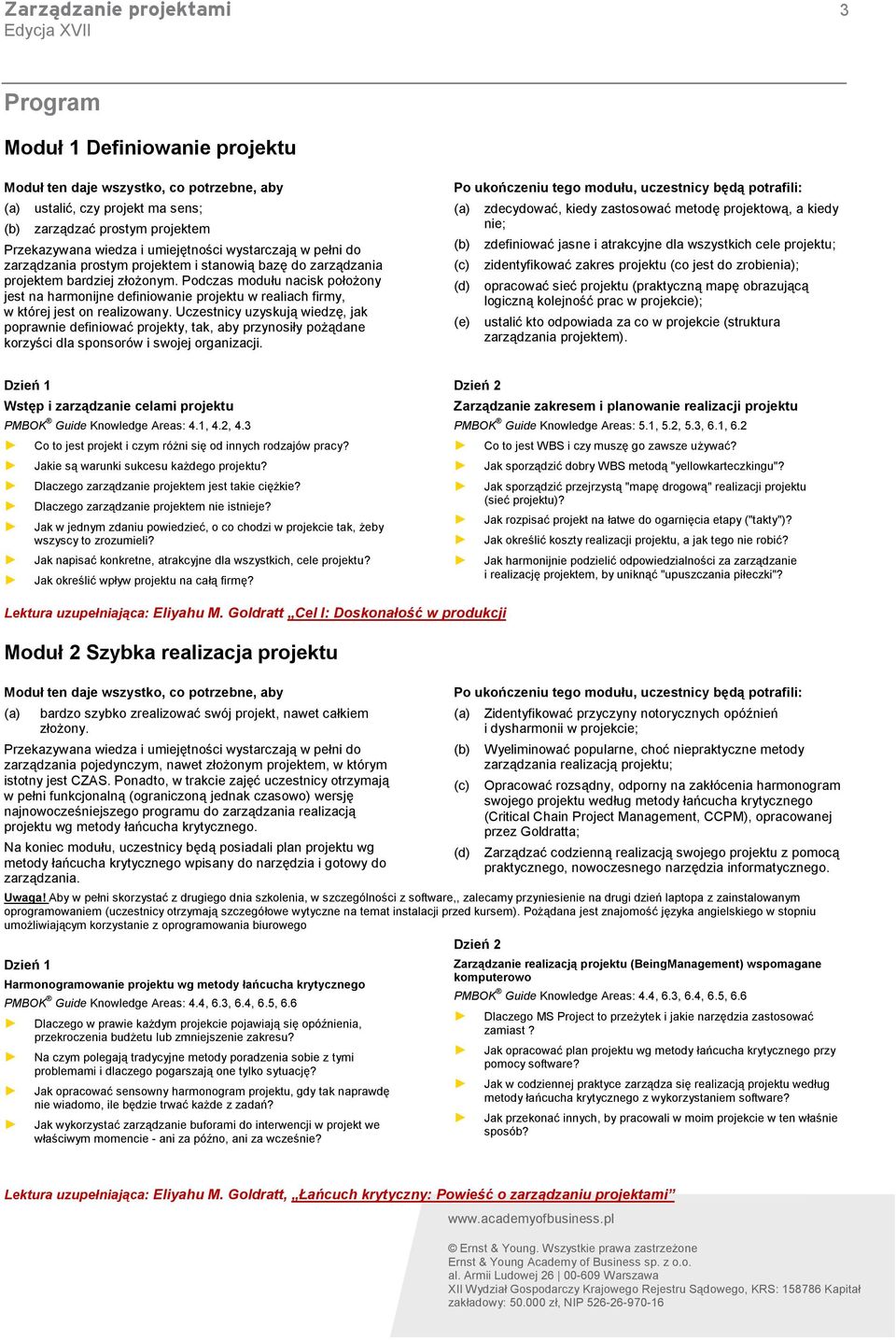 Podczas modułu nacisk położony jest na harmonijne definiowanie projektu w realiach firmy, w której jest on realizowany.