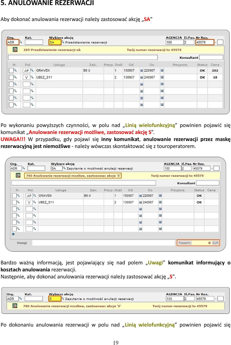 !! W przypadku, gdy pojawi się inny komunikat, anulowanie rezerwacji przez maskę rezerwacyjną jest niemożliwe - należy wówczas skontaktować się z touroperatorem.