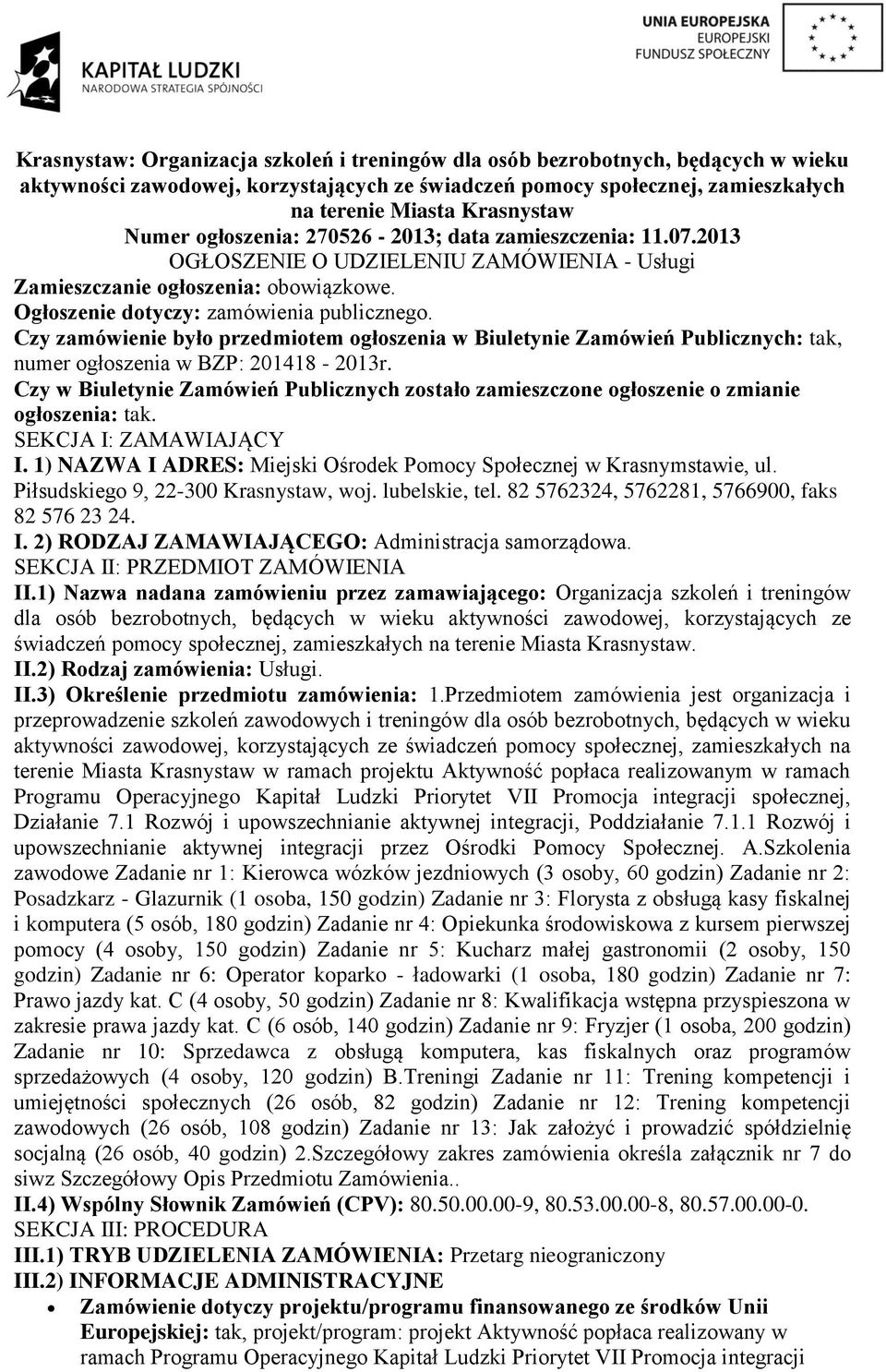 Czy zamówienie było przedmiotem ogłoszenia w Biuletynie Zamówień Publicznych: tak, numer ogłoszenia w BZP: 201418-2013r.