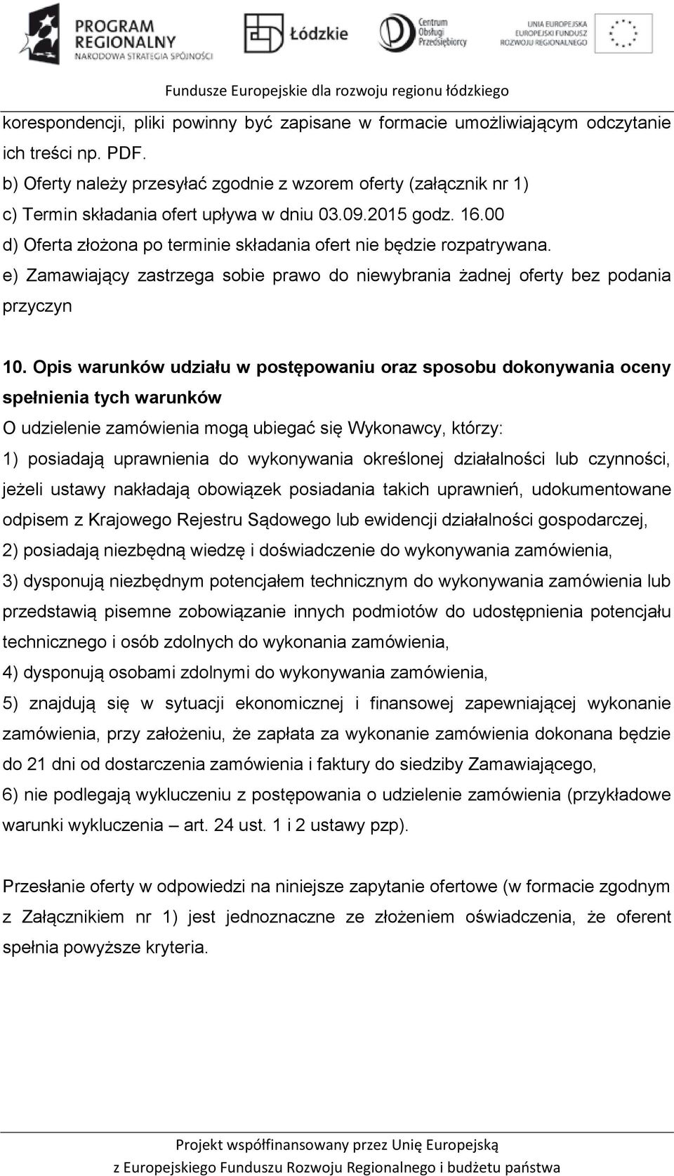00 d) Oferta złożona po terminie składania ofert nie będzie rozpatrywana. e) Zamawiający zastrzega sobie prawo do niewybrania żadnej oferty bez podania przyczyn 10.