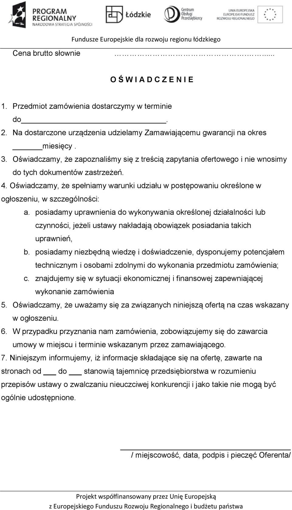 Oświadczamy, że spełniamy warunki udziału w postępowaniu określone w ogłoszeniu, w szczególności: a.