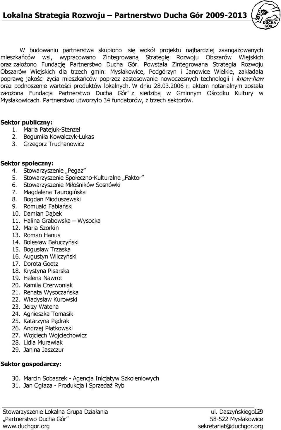 nowoczesnych technologii i know-how oraz podnoszenie wartości produktów lokalnych. W dniu 28.03.2006 r.
