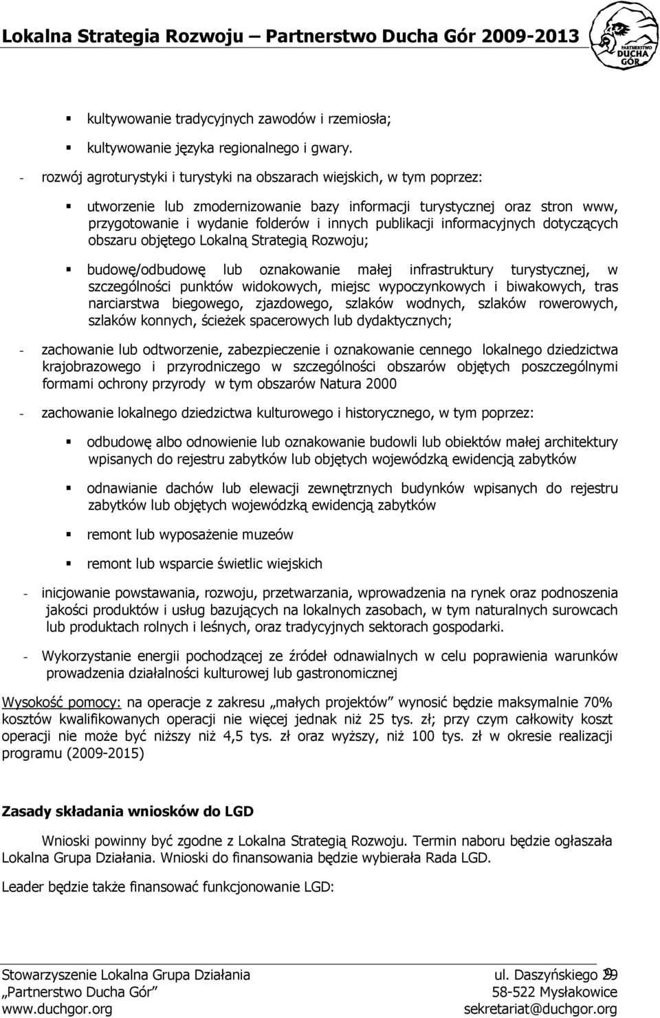 publikacji informacyjnych dotyczących obszaru objętego Lokalną Strategią Rozwoju; budowę/odbudowę lub oznakowanie małej infrastruktury turystycznej, w szczególności punktów widokowych, miejsc