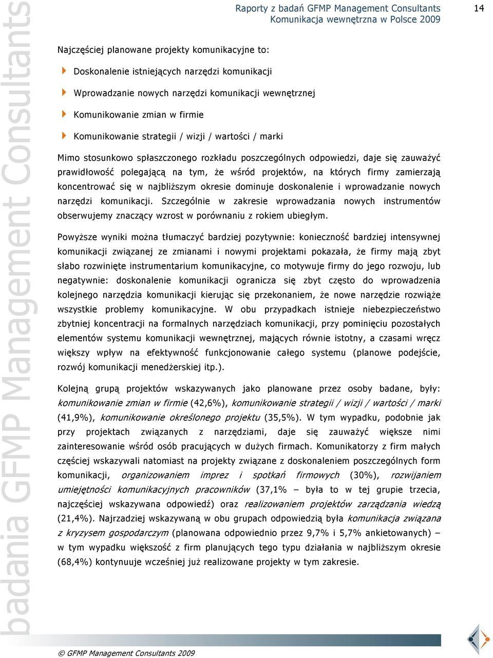 zamierzają koncentrować się w najbliższym okresie dominuje doskonalenie i wprowadzanie nowych narzędzi komunikacji.
