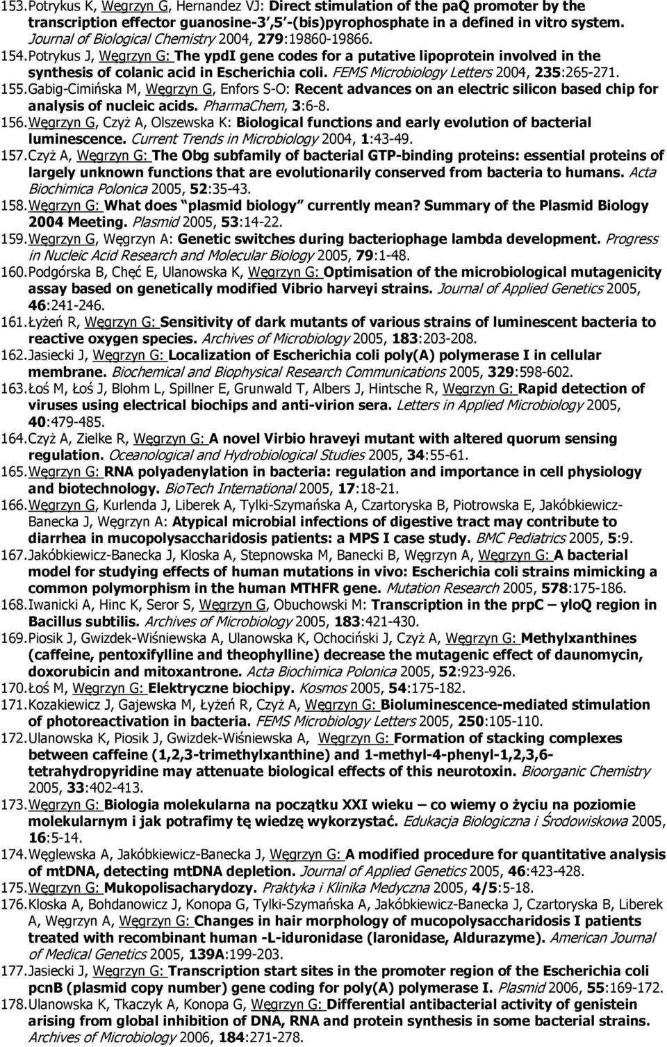 FEMS Micrbilgy Letters 2004, 235:265-271. 155. Gabig-Cimińska M, Węgrzyn G, Enfrs S-O: Recent advances n an electric silicn based chip fr analysis f nucleic acids. PharmaChem, 3:6-8. 156.