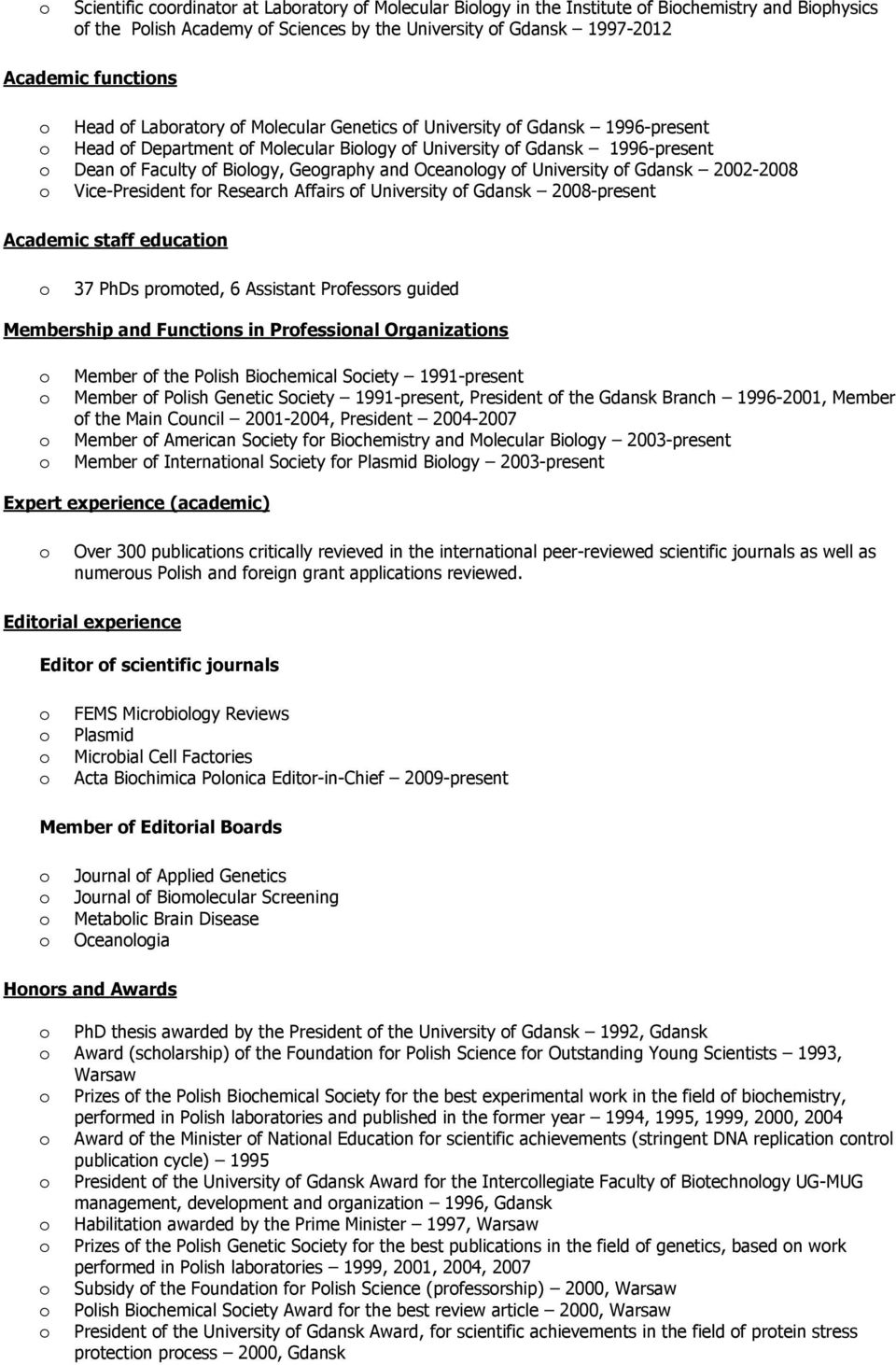 2002-2008 Vice-President fr Research Affairs f University f Gdansk 2008-present Academic staff educatin 37 PhDs prmted, 6 Assistant Prfessrs guided Membership and Functins in Prfessinal Organizatins