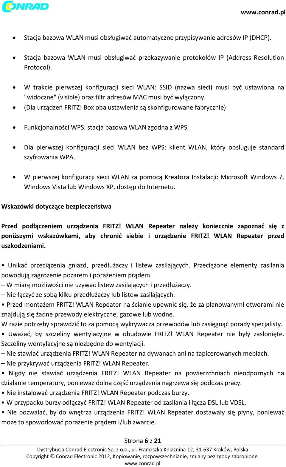 Box oba ustawienia są skonfigurowane fabrycznie) Funkcjonalności WPS: stacja bazowa WLAN zgodna z WPS Dla pierwszej konfiguracji sieci WLAN bez WPS: klient WLAN, który obsługuje standard szyfrowania