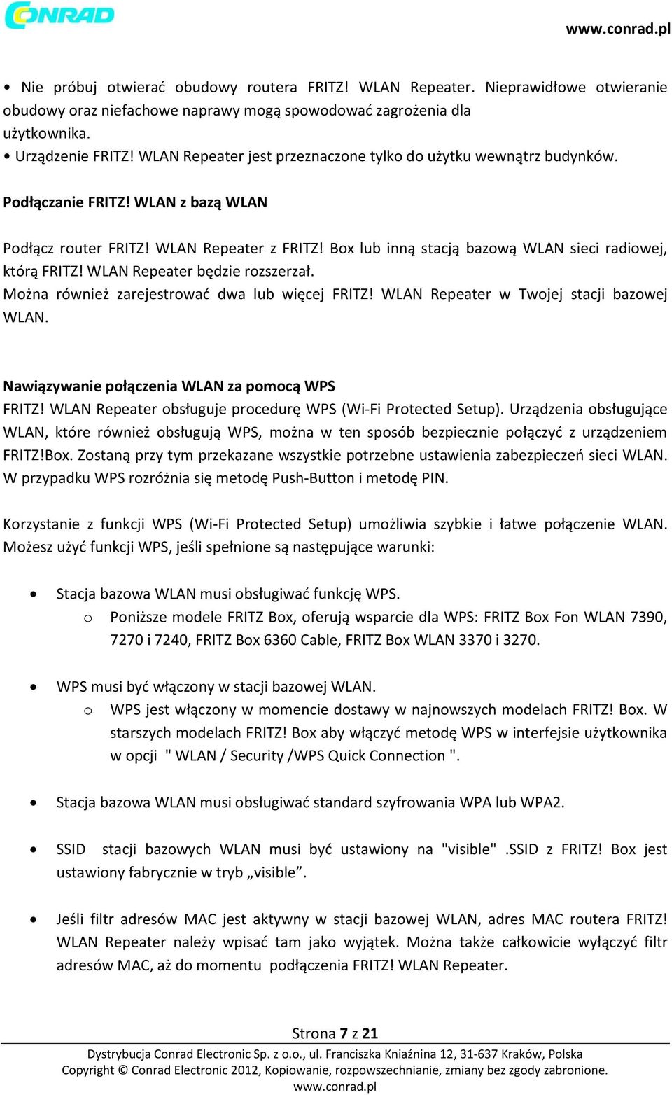 Box lub inną stacją bazową WLAN sieci radiowej, którą FRITZ! WLAN Repeater będzie rozszerzał. Można również zarejestrować dwa lub więcej FRITZ! WLAN Repeater w Twojej stacji bazowej WLAN.