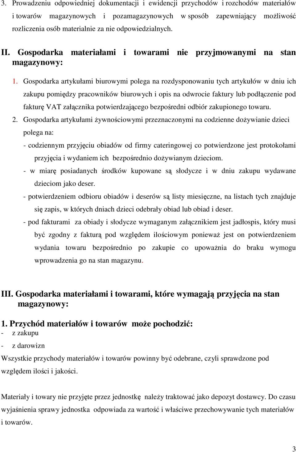 Gospodarka artykułami biurowymi polega na rozdysponowaniu tych artykułów w dniu ich zakupu pomiędzy pracowników biurowych i opis na odwrocie faktury lub podłączenie pod fakturę VAT załącznika