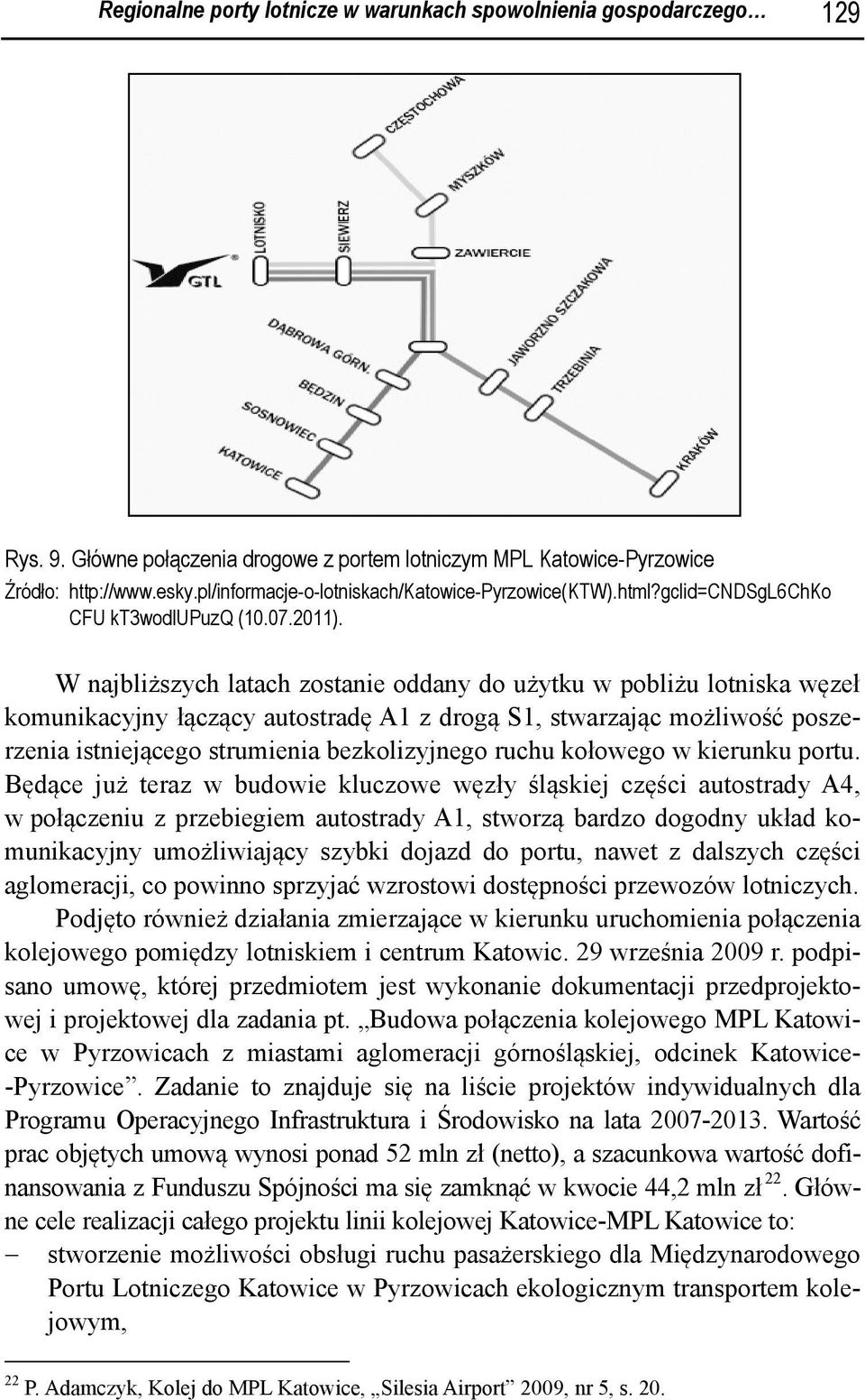 W najbliższych latach zostanie oddany do użytku w pobliżu lotniska węzeł komunikacyjny łączący autostradę A1 z drogą S1, stwarzając możliwość poszerzenia istniejącego strumienia bezkolizyjnego ruchu
