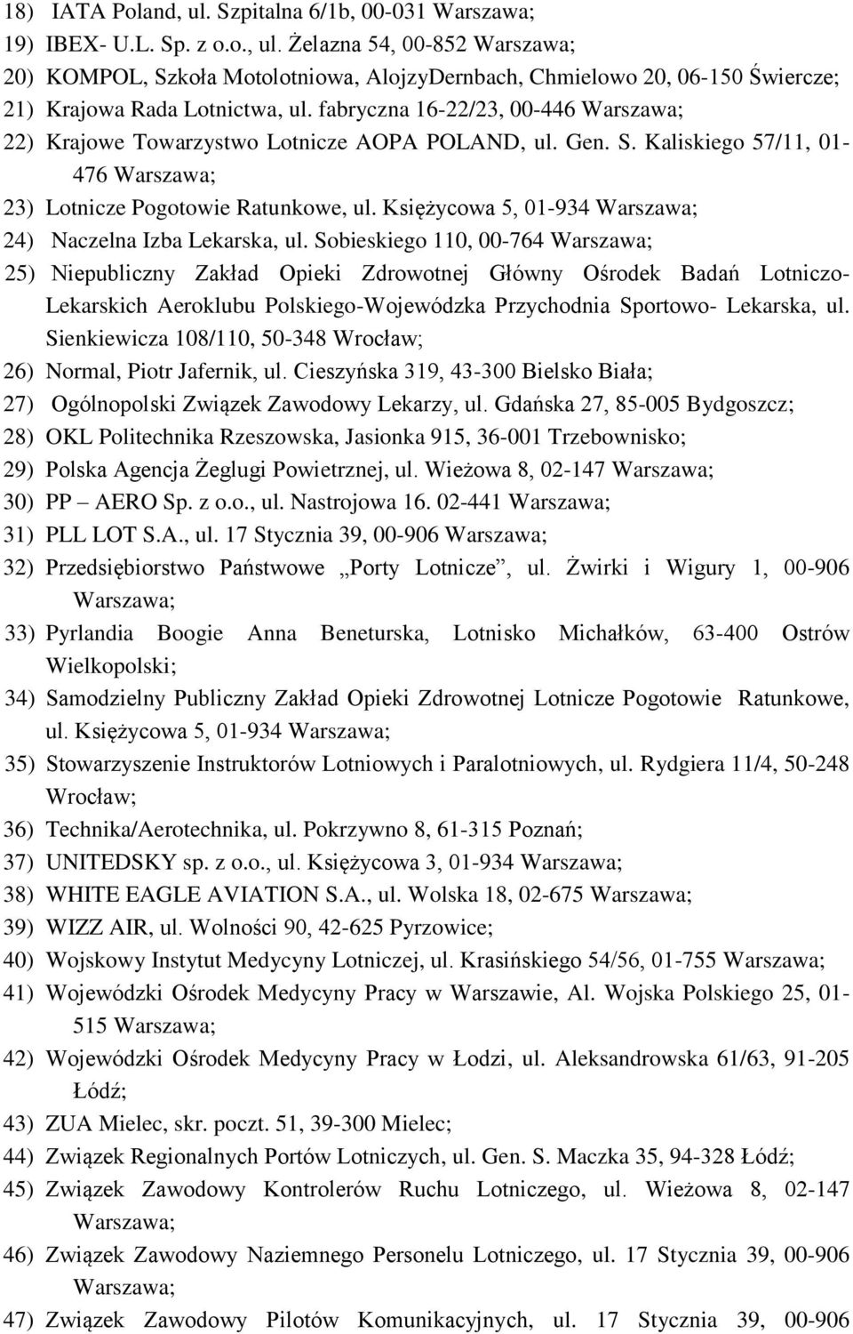 Sobieskiego 110, 00-764 25) Niepubliczny Zakład Opieki Zdrowotnej Główny Ośrodek Badań Lotniczo- Lekarskich Aeroklubu Polskiego-Wojewódzka Przychodnia Sportowo- Lekarska, ul.