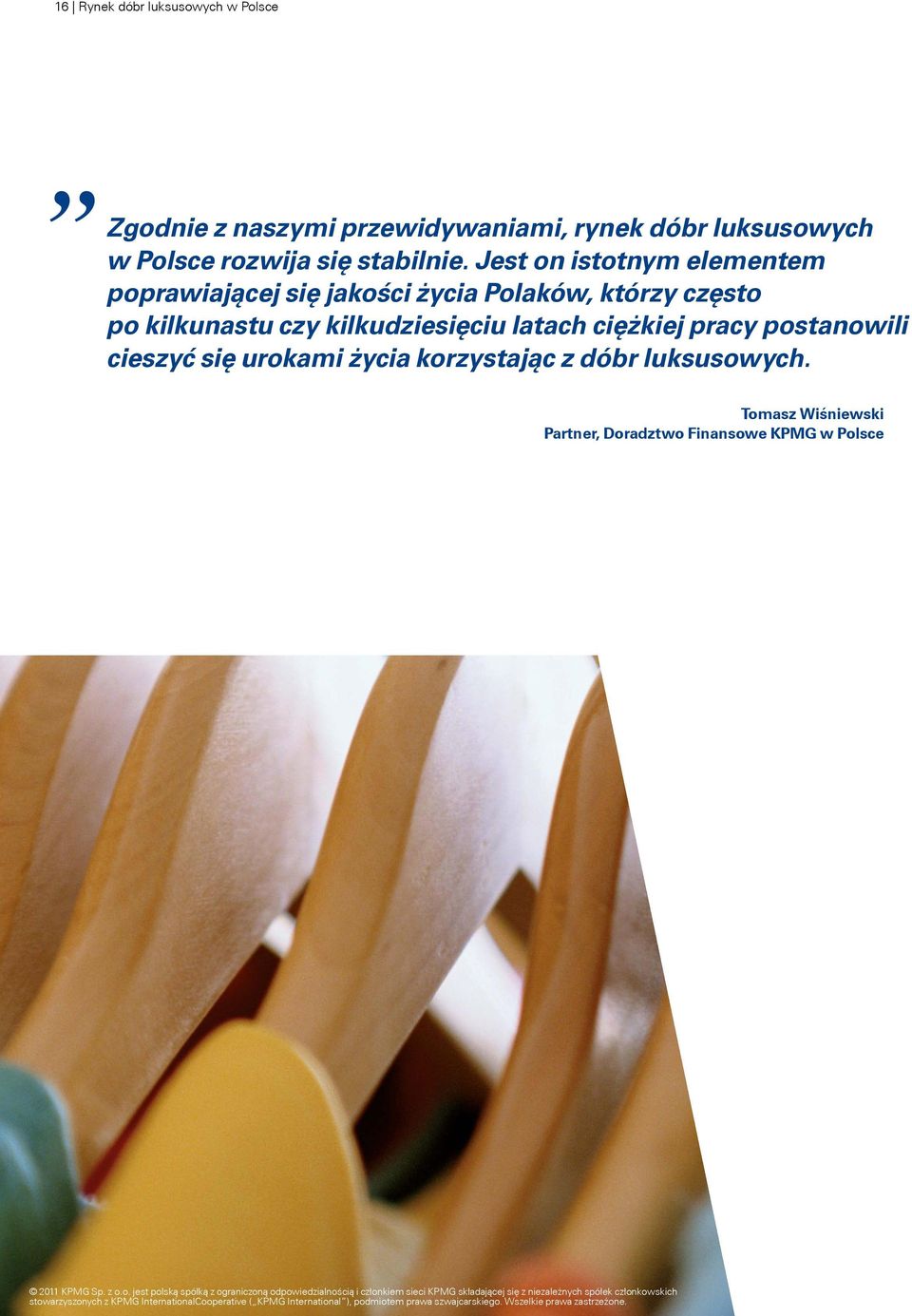 postanowili cieszyć się urokami życia korzystając z dóbr luksusowych. Tomasz Wiśniewski Partner, Doradztwo Finansowe KPMG w Polsce 2011 KPMG Sp.