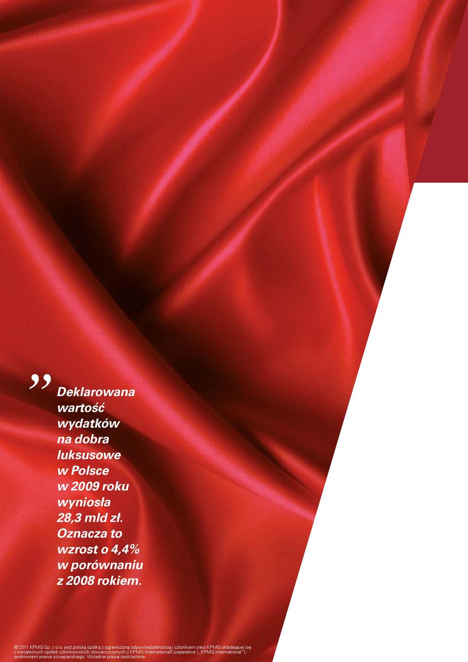 wzrost o 4,4% w porównaniu z 2008 rokiem. 2011 KPMG Sp. z o.o. jest polską spółką z ograniczoną odpowiedzialnością
