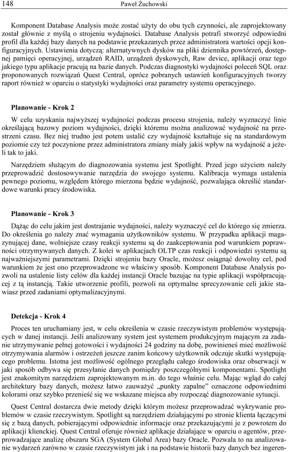 Ustawienia dotyczą: alternatywnych dysków na pliki dziennika powtórzeń, dostępnej pamięci operacyjnej, urządzeń RAID, urządzeń dyskowych, Raw device, aplikacji oraz tego jakiego typu aplikacje