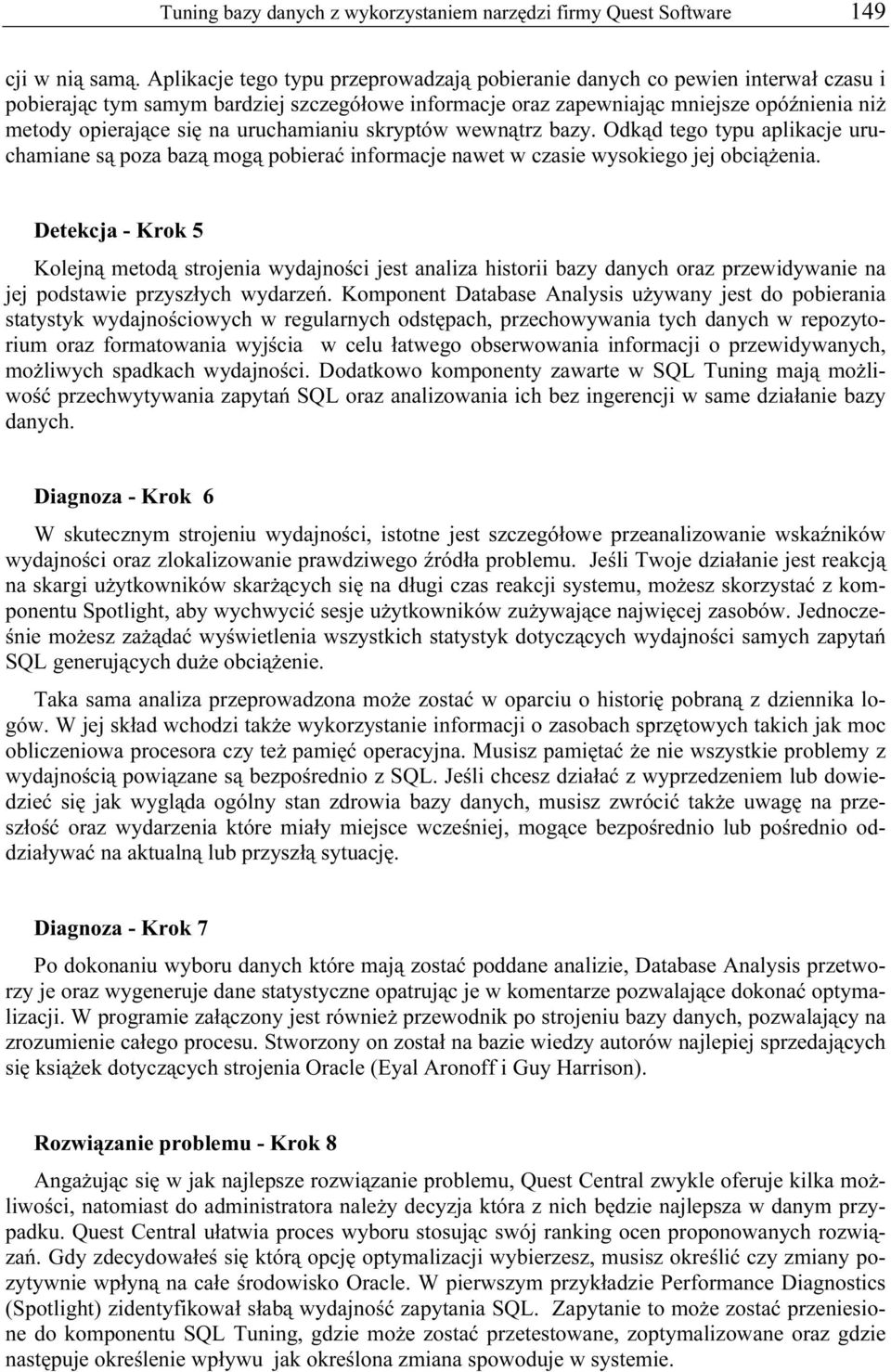 uruchamianiu skryptów wewnątrz bazy. Odkąd tego typu aplikacje uruchamiane są poza bazą mogą pobierać informacje nawet w czasie wysokiego jej obciążenia.