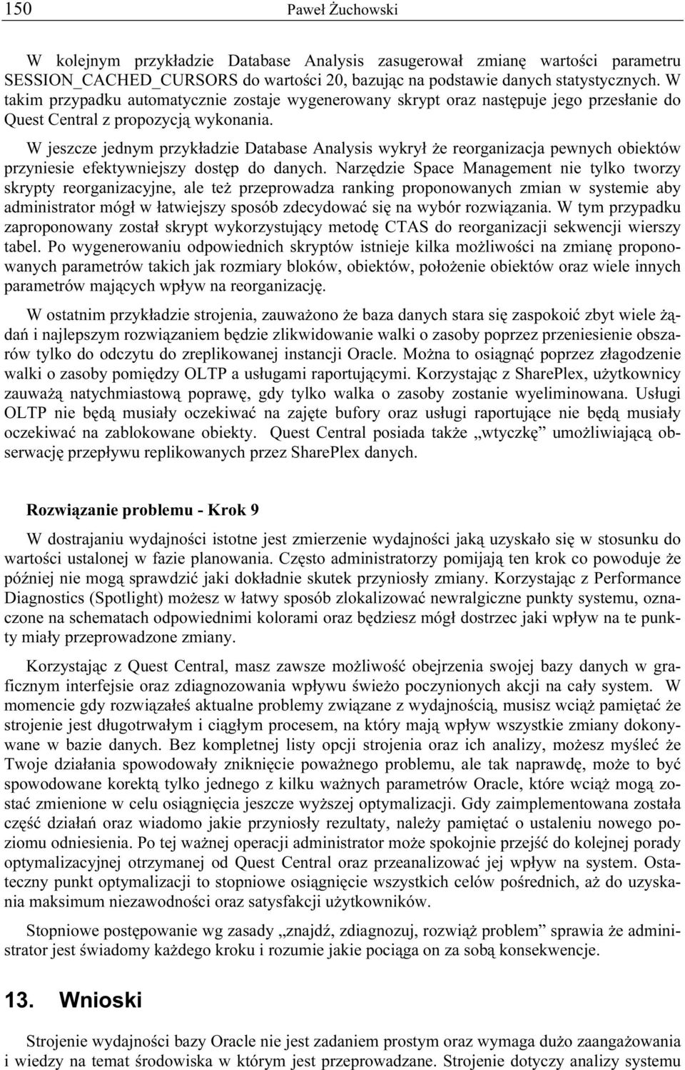 W jeszcze jednym przykładzie Database Analysis wykrył że reorganizacja pewnych obiektów przyniesie efektywniejszy dostęp do danych.