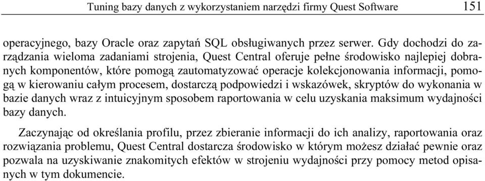 pomogą w kierowaniu całym procesem, dostarczą podpowiedzi i wskazówek, skryptów do wykonania w bazie danych wraz z intuicyjnym sposobem raportowania w celu uzyskania maksimum wydajności bazy danych.