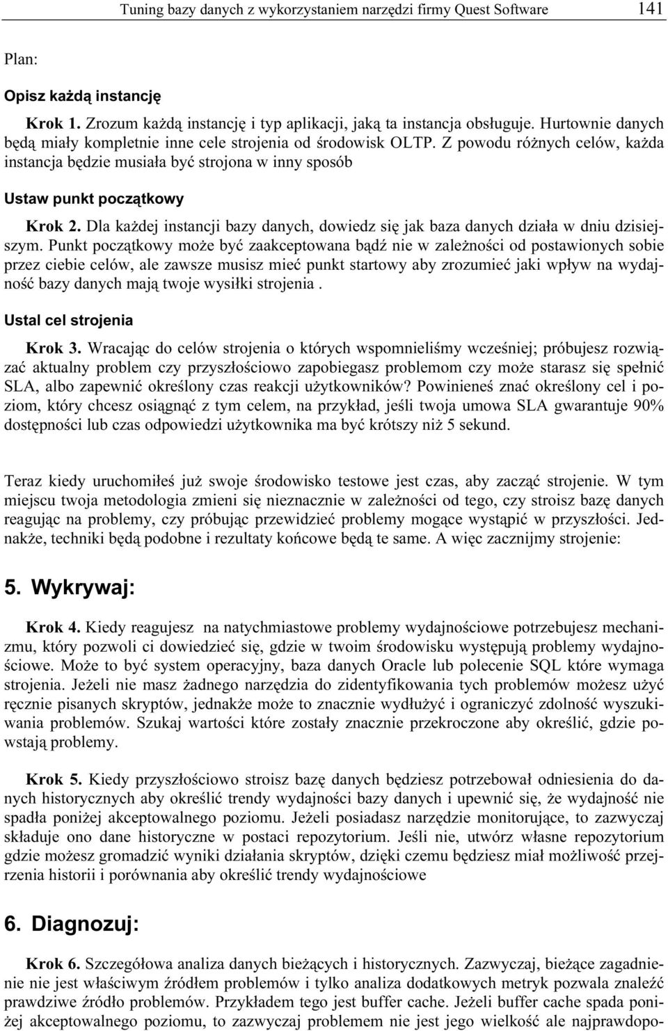 Dla każdej instancji bazy danych, dowiedz się jak baza danych działa w dniu dzisiejszym.