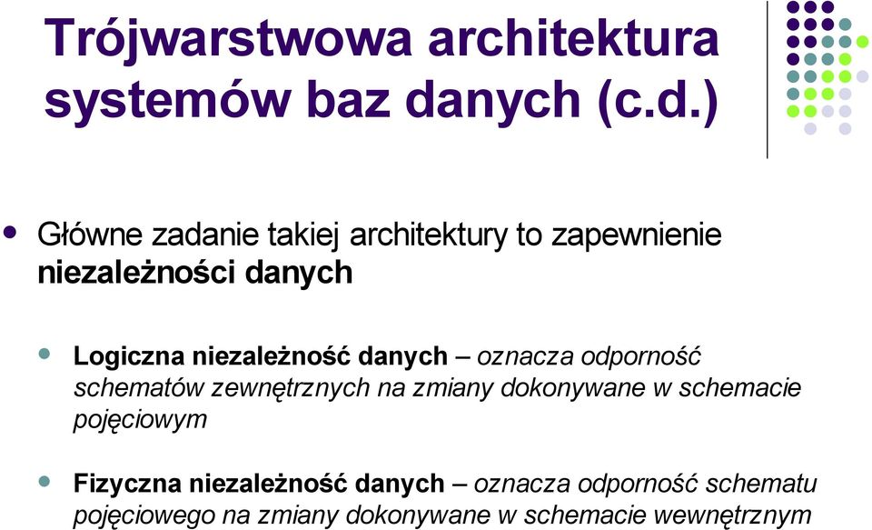 ) Główne zadanie takiej architektury to zapewnienie niezależności danych Logiczna