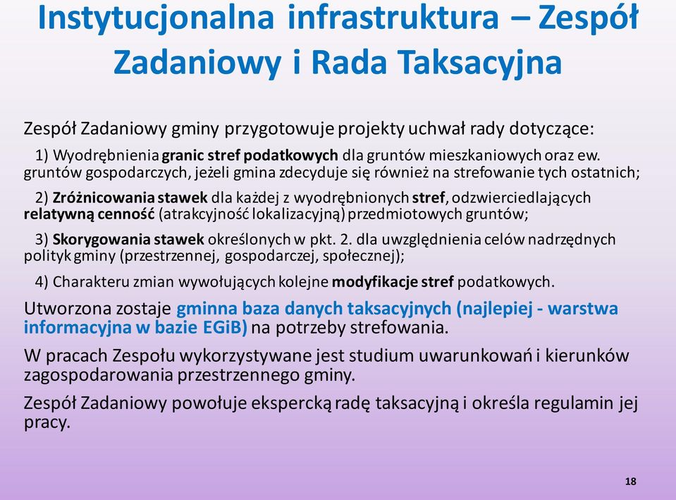 gruntów gospodarczych, jeżeli gmina zdecyduje się również na strefowanie tych ostatnich; 2) Zróżnicowania stawek dla każdej z wyodrębnionych stref, odzwierciedlających relatywną cenność (atrakcyjność